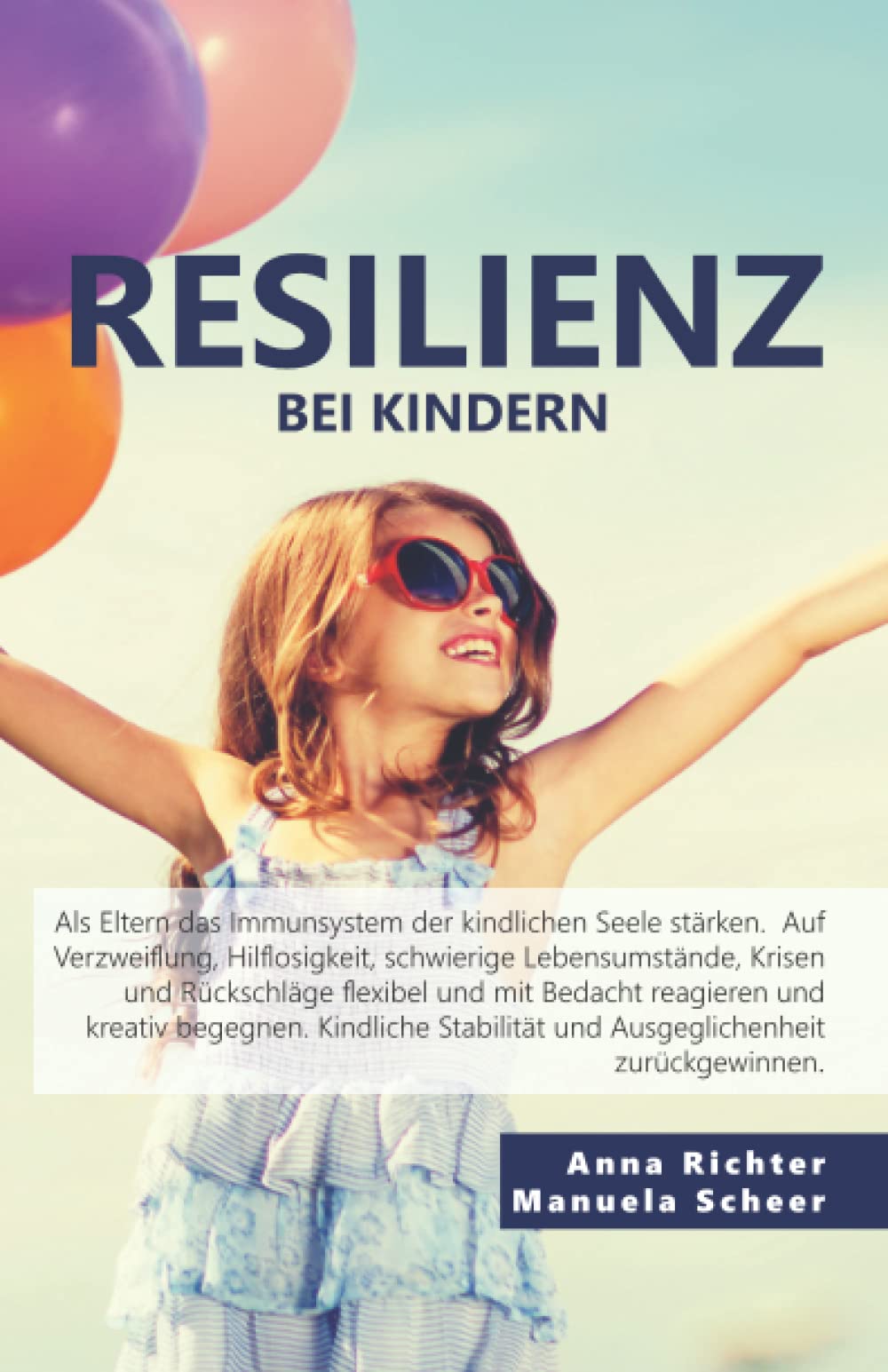 Resilienz bei Kindern: Lösungen und Wege für mehr Selbstbewusstsein, Kontaktfreude, Gefühlsstabilität, Optimismus, Analysestärke, Handlungskontrolle und Realismus Parents & Children