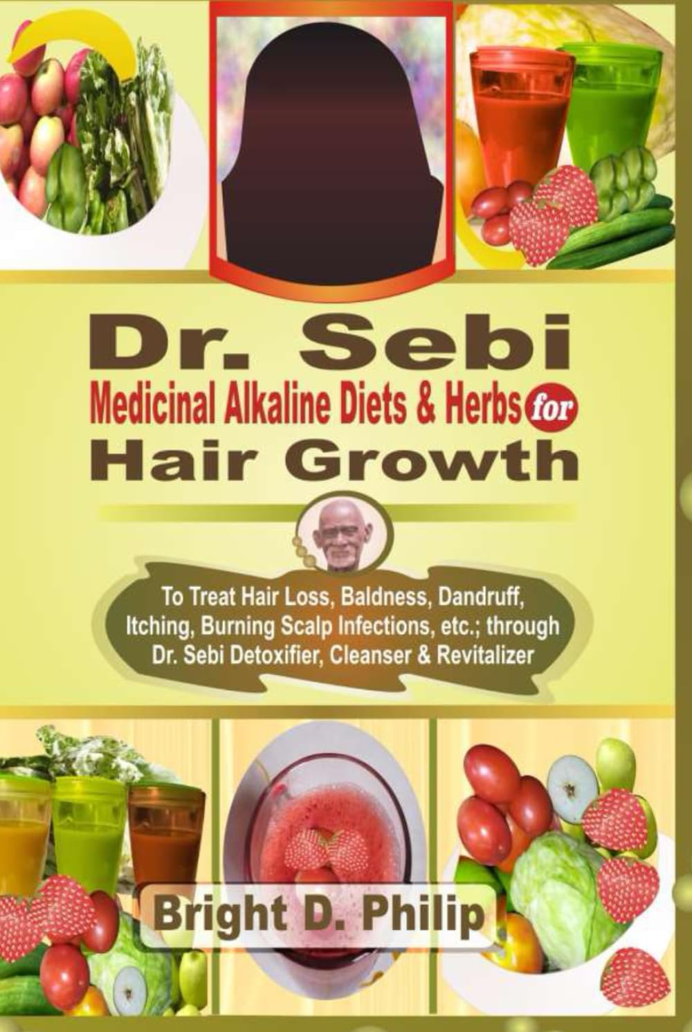 Dr. Sebi Cure for Hair Growth: Treats Hair Loss, Baldness, Dandruff, Itching, Burning Scalp Infections, etc.; via Detoxifier, Cleanser & Revitalizer of Dr. Sebi Medicinal Alkaline Diets & Herbs book