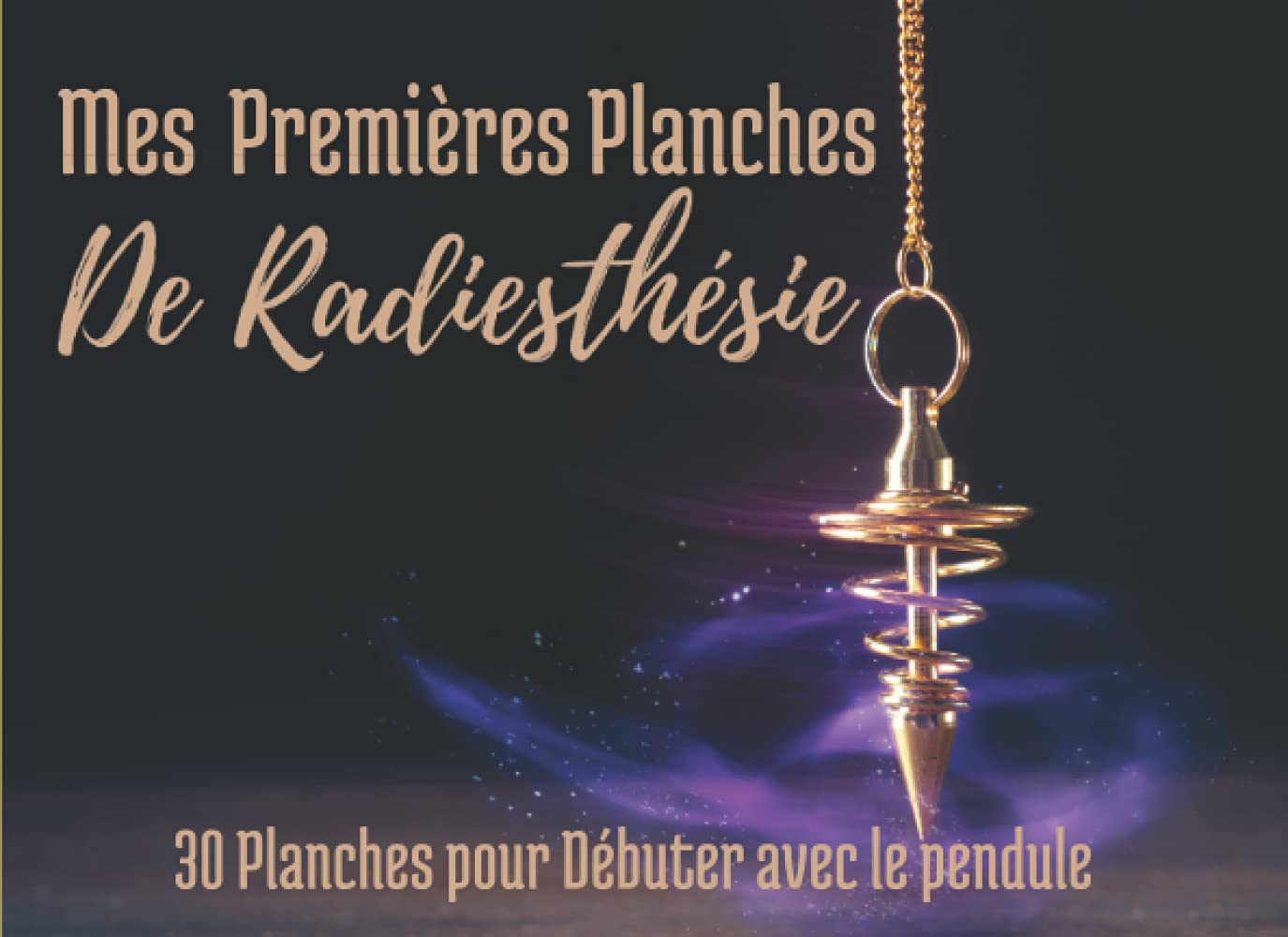Mes Premières Planches de Radiesthésie: 30 Planches pour Débuter avec le pendule. Format pratique book
