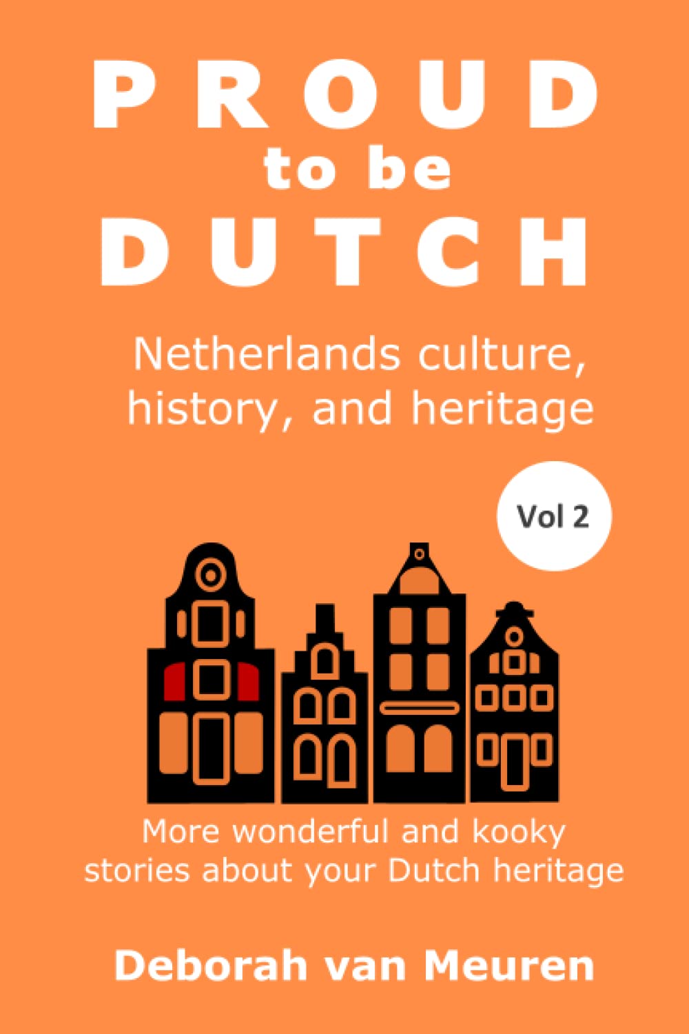 Proud to be Dutch: Netherlands history, culture, and heritage - Volume 2 Travel