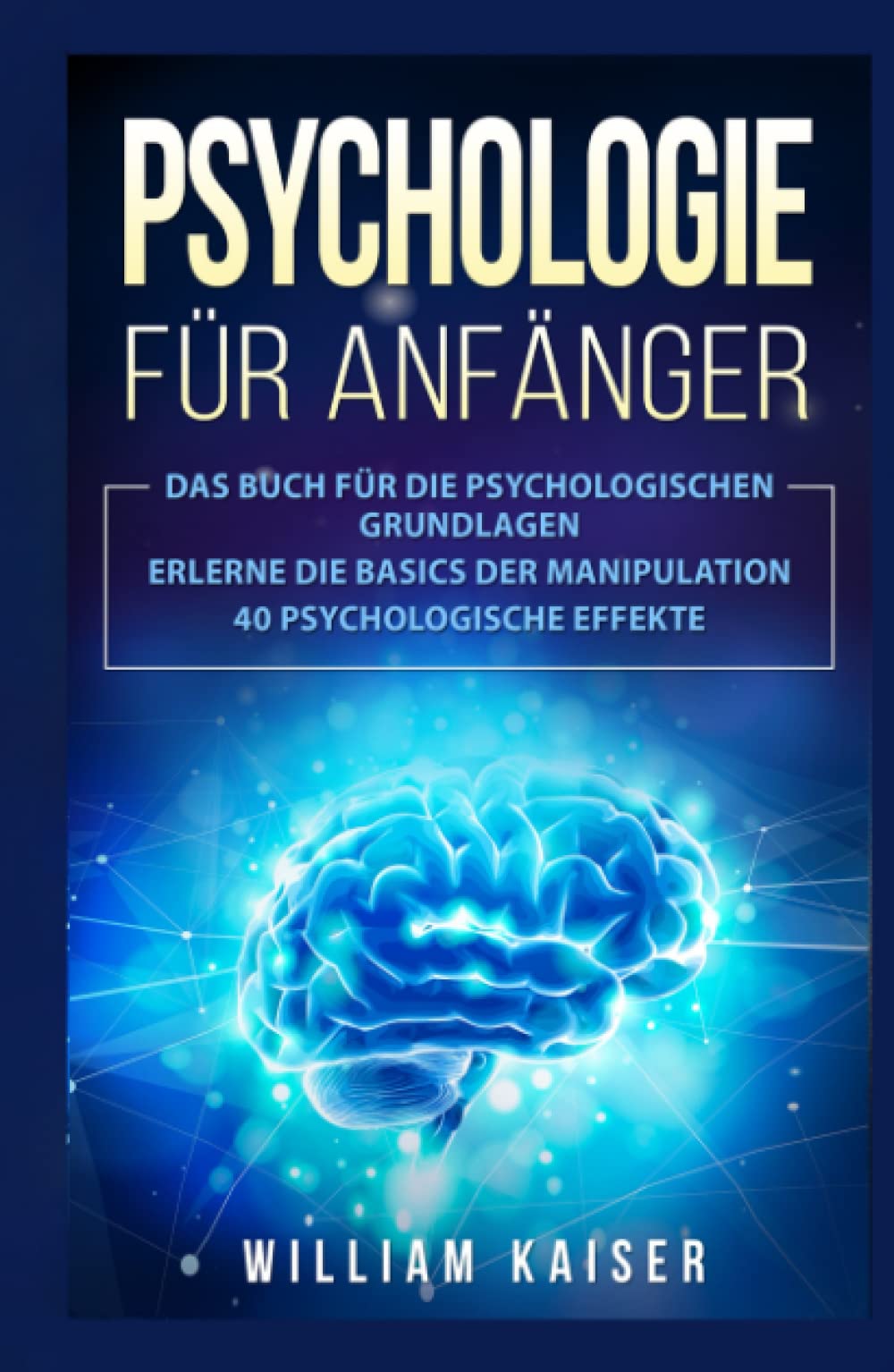 Psychologie für Anfänger: Das Buch für die psychologischen Grundlagen. Erlerne die Basics der Manipulation. 40 psychologische Effekte. Books