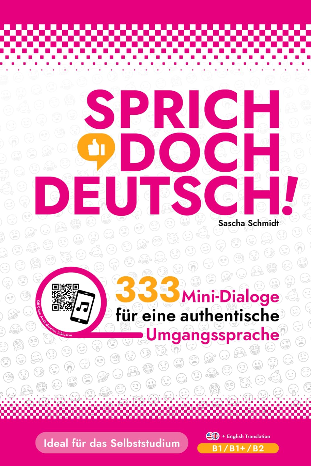 SPRICH DOCH DEUTSCH! - 333 Mini-Dialoge für eine authentische Umgangssprache ( B1 B1+ B2) - Deutsch mit Schmidt Business, Finance & Career