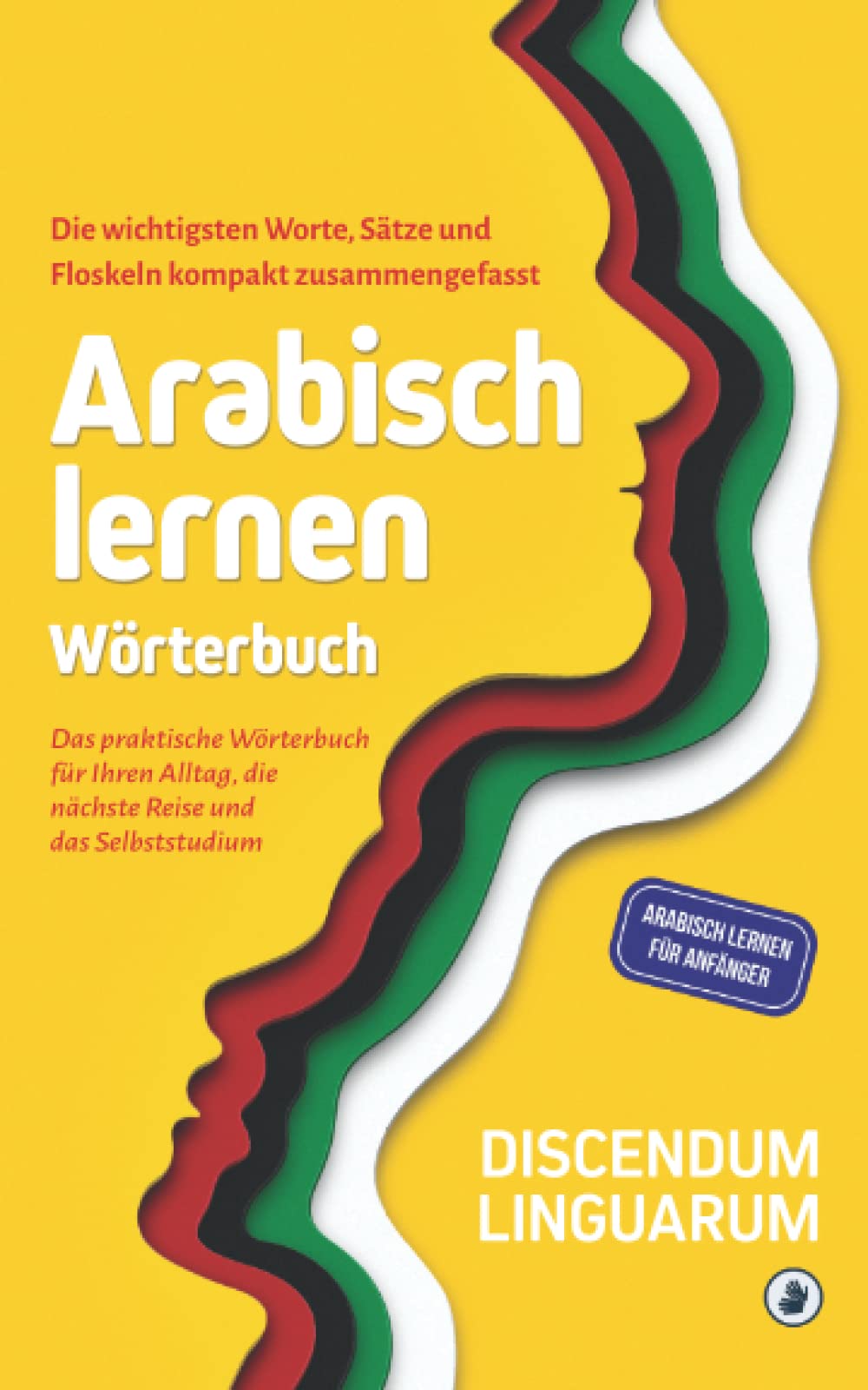 Arabisch lernen - Wörterbuch: Die wichtigsten Worte, Sätze und Floskeln kompakt zusammengefasst - Das praktische Wörterbuch für Ihren Alltag, die ... Selbststudium (Arabisch lernen für Anfänger) Leisure, Home & Garden