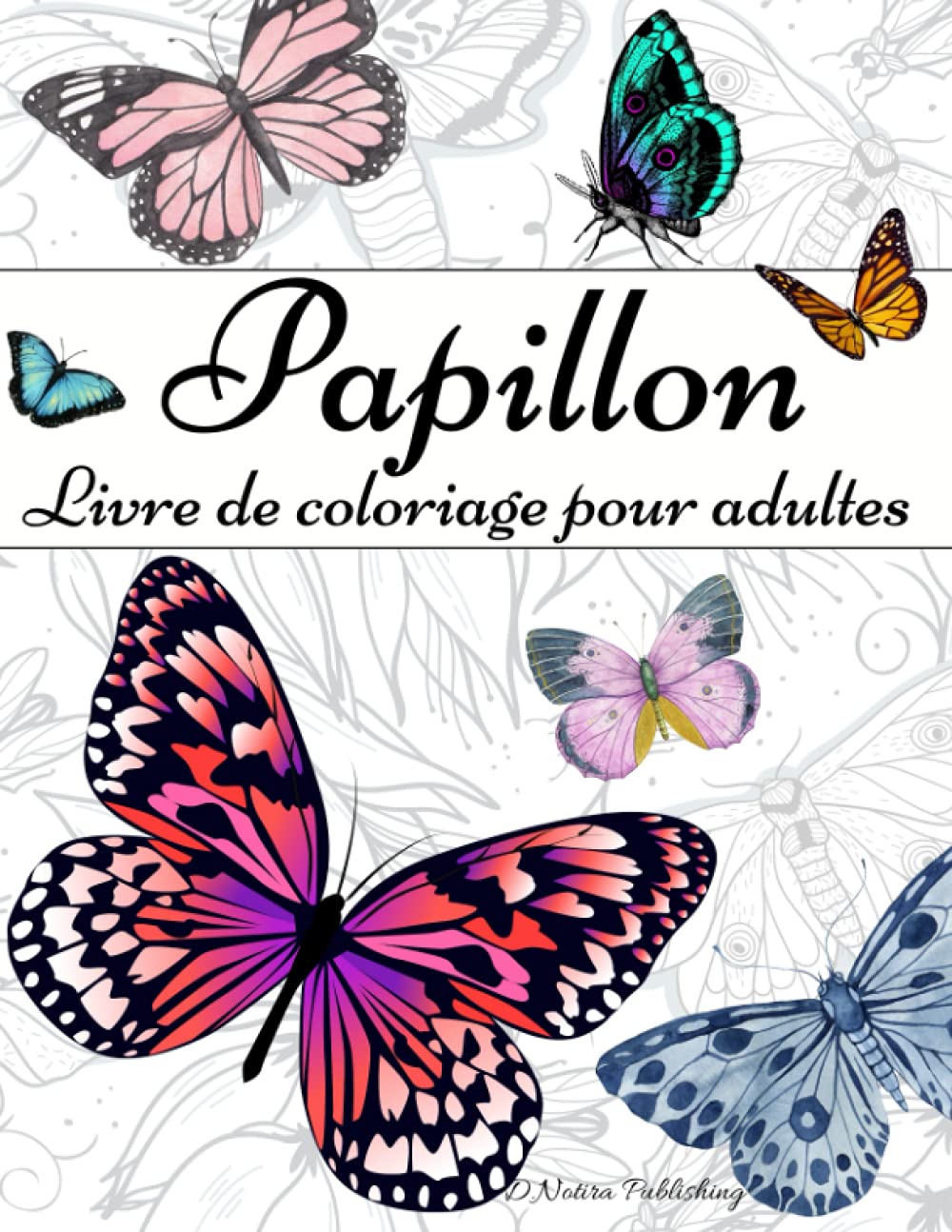 Papillon Livre De Coloriage Pour Adultes: Un beau livre avec des papillons pour les adultes et les adolescents | Des dessins étonnants pour lutter contre le stress et se détendre book