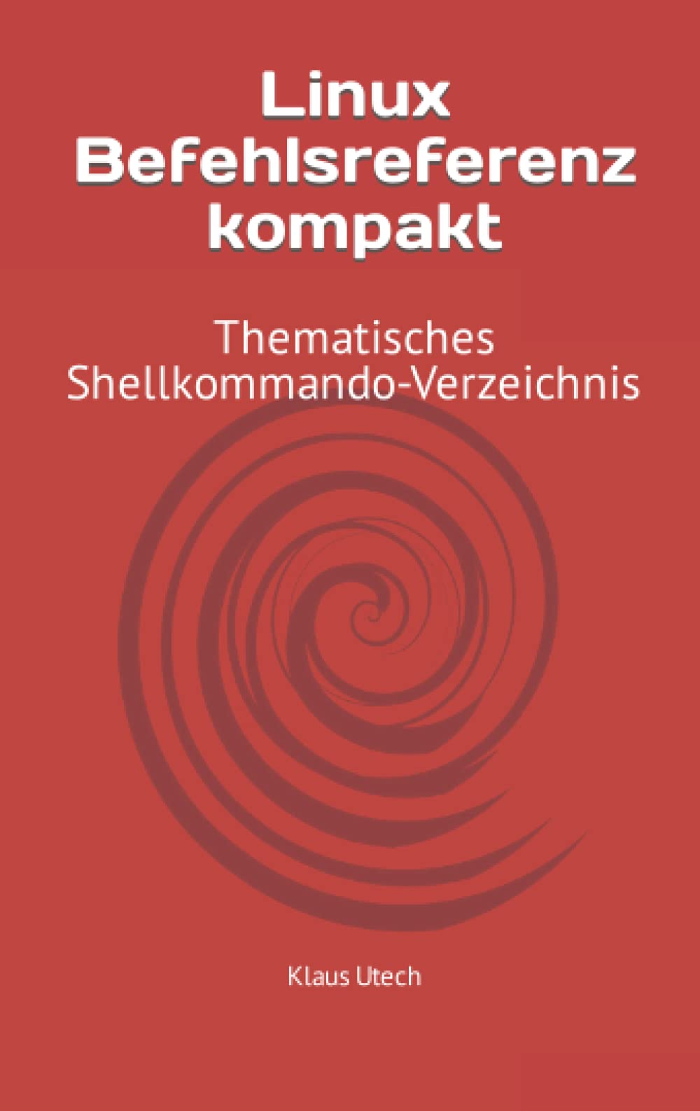 Linux Befehlsreferenz kompakt: Thematisches Shellkommando-Verzeichnis Computer Science