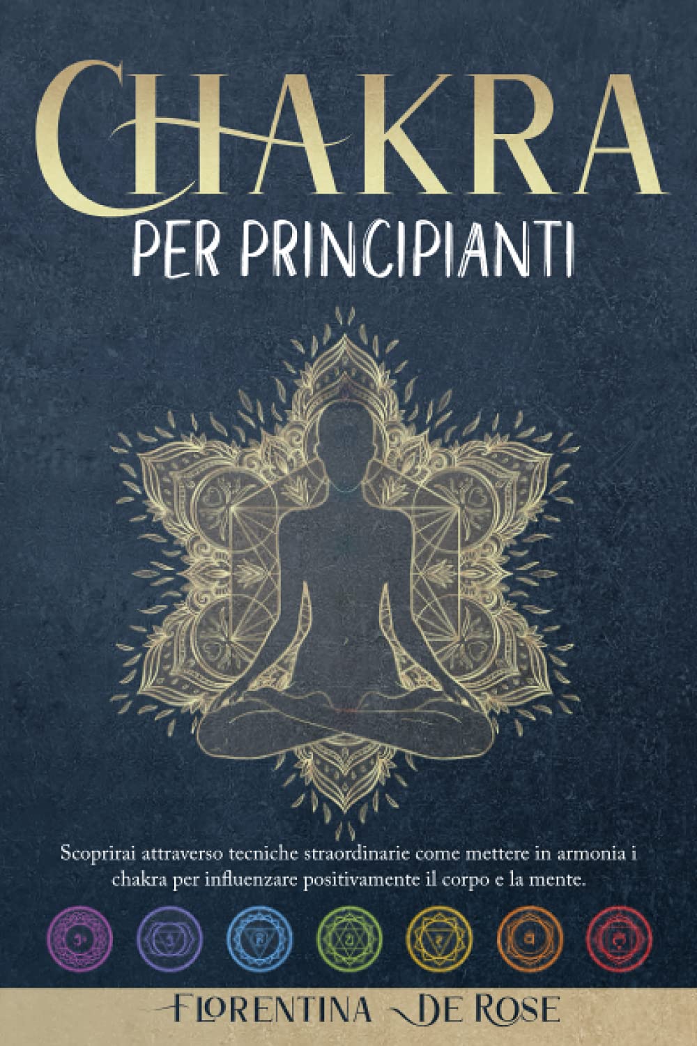 Chakra Per Principianti: Scoprirai Attraverso Tecniche Straordinarie Come Mettere In Armonia i Chakra Per Influenzare Positivamente il Corpo e La Mente. book