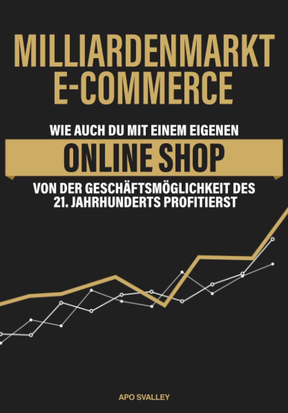 Milliardenmarkt eCommerce: Wie auch du mit einem eigenen Online Shop von der Geschäftsmöglichkeit des 21. Jahrhunderts profitierst Business, Finance & Career