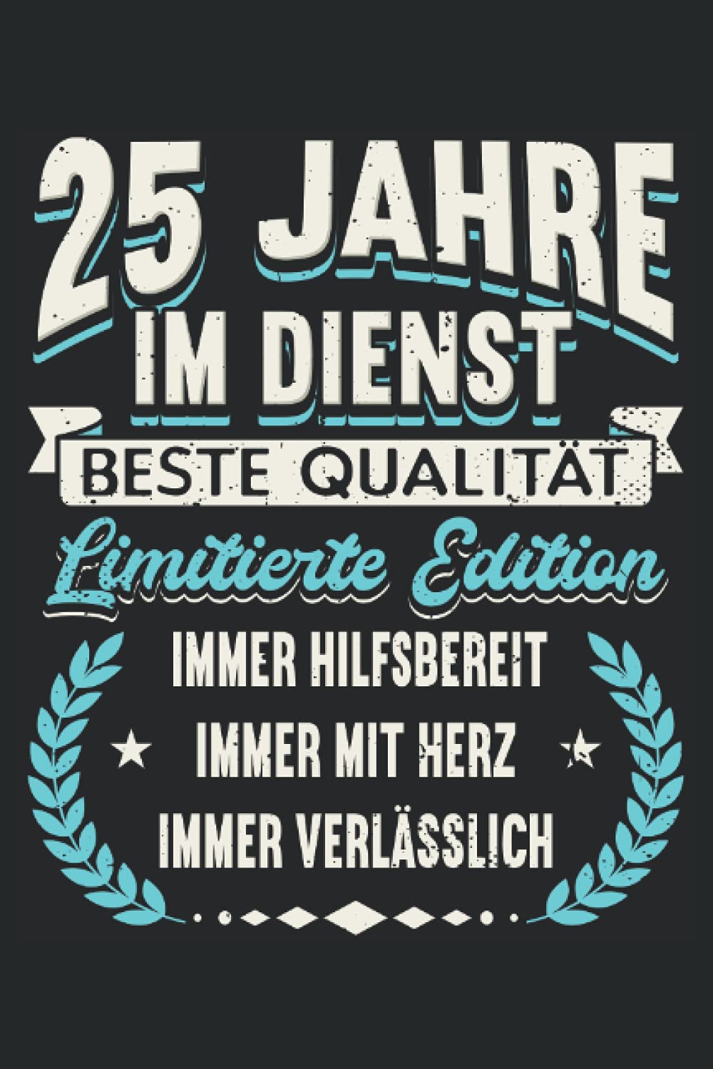 25 Jahre Im Dienst - Immer Hilfsbereit - Immer mit Herz - Immer Verlässlich: Notizbuch LINIERT | Eine lustige Kladde zum Thema - 25 Jähriges Dienstjubiläum Firmenjubiläum Books