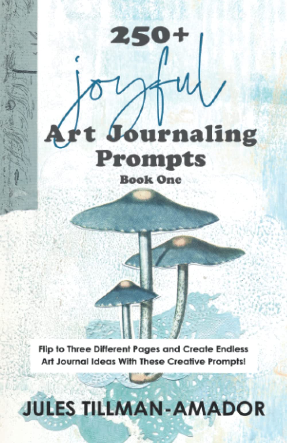 250+ Joyful Art Journaling Prompts: Book One. A creative flip-book with ideas and prompts that give you the courage and tools to fill your art journals today! Film, Art & Culture