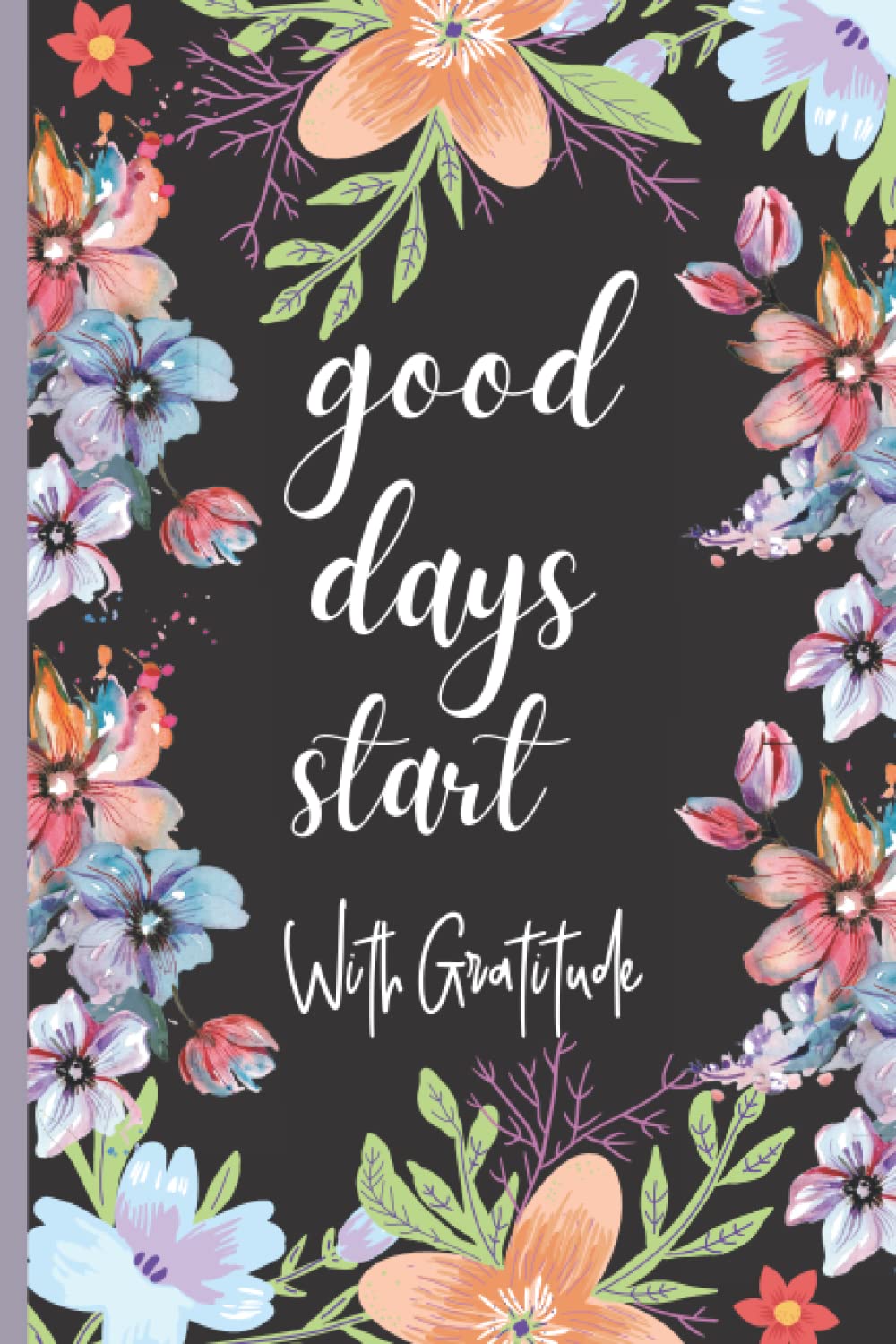 Good Days Start With Gratitude: A Journal to Teach Children and Inspire Self-Expression book
