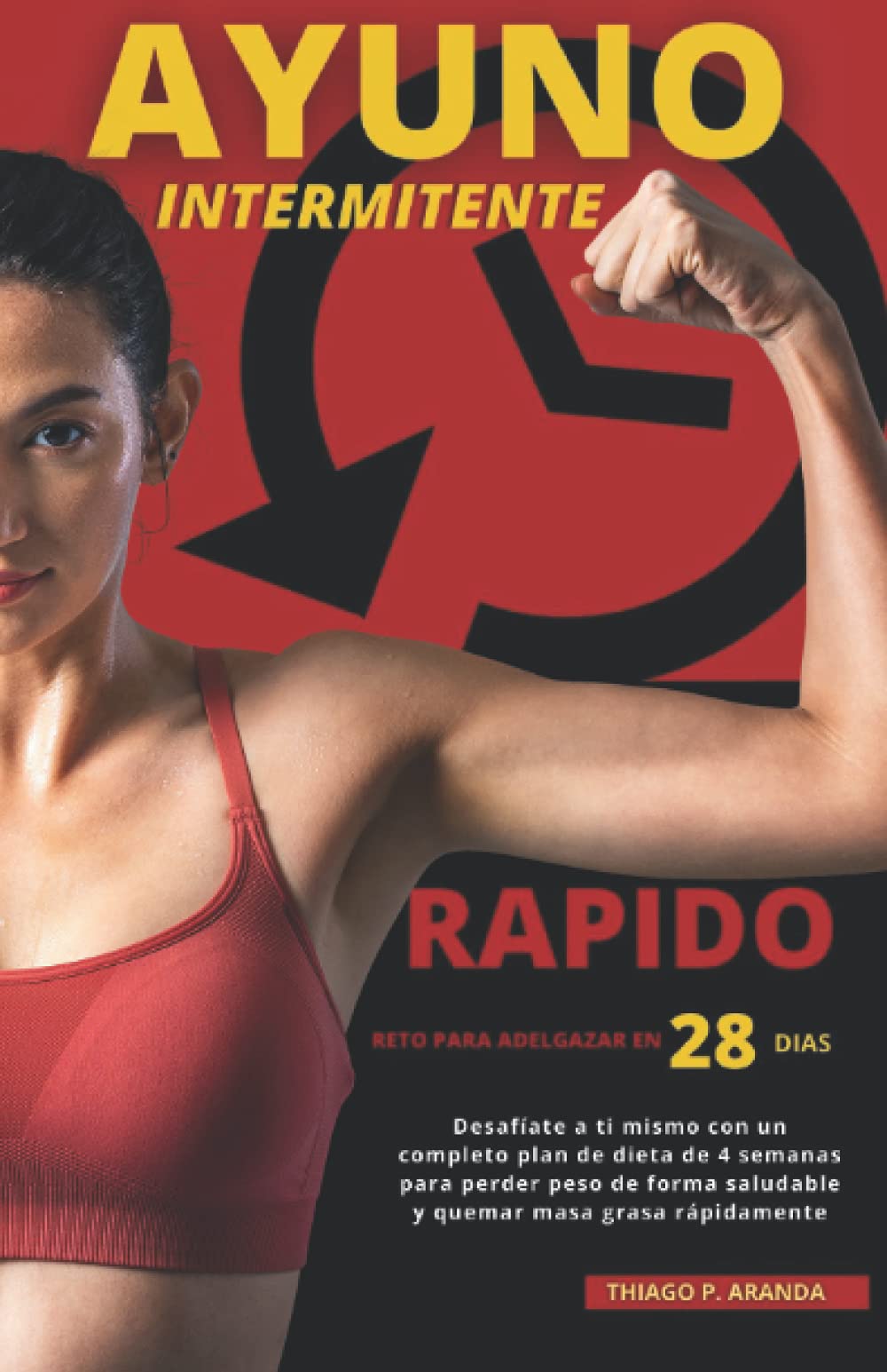 AYUNO INTERMITENTE "RÀPIDO" - Reto para adelgazar en 28 días: Desafíate a ti mismo con un completo plan de dieta de 4 semanas para perder peso de forma saludable y quemar masa grasa rápidamente book