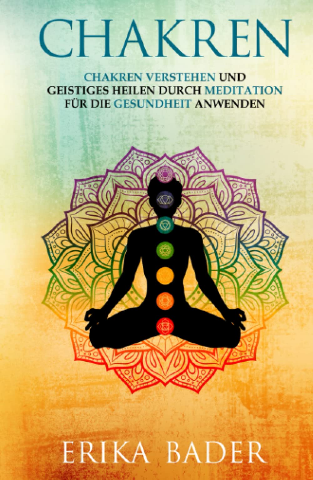 Chakren: Chakren verstehen und geistiges Heilen durch Meditation für die Gesundheit anwenden Business, Finance & Career