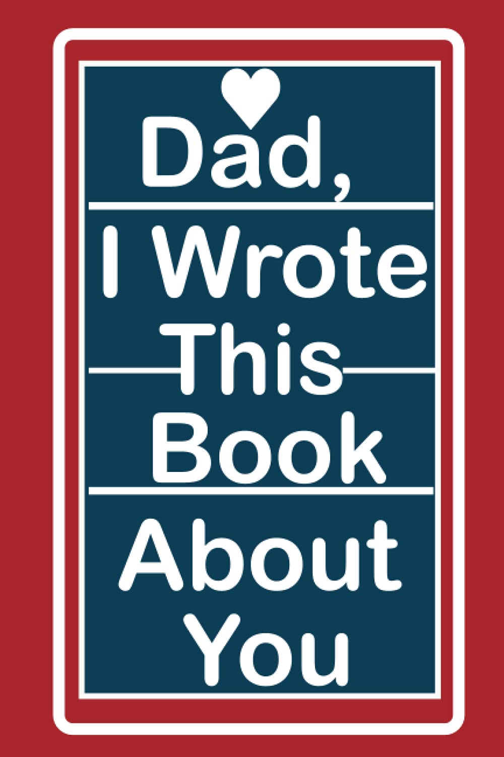 Dad,I Wrote This Book About You: Fill In The Blank Book For What You Love About Dad Parents & Children