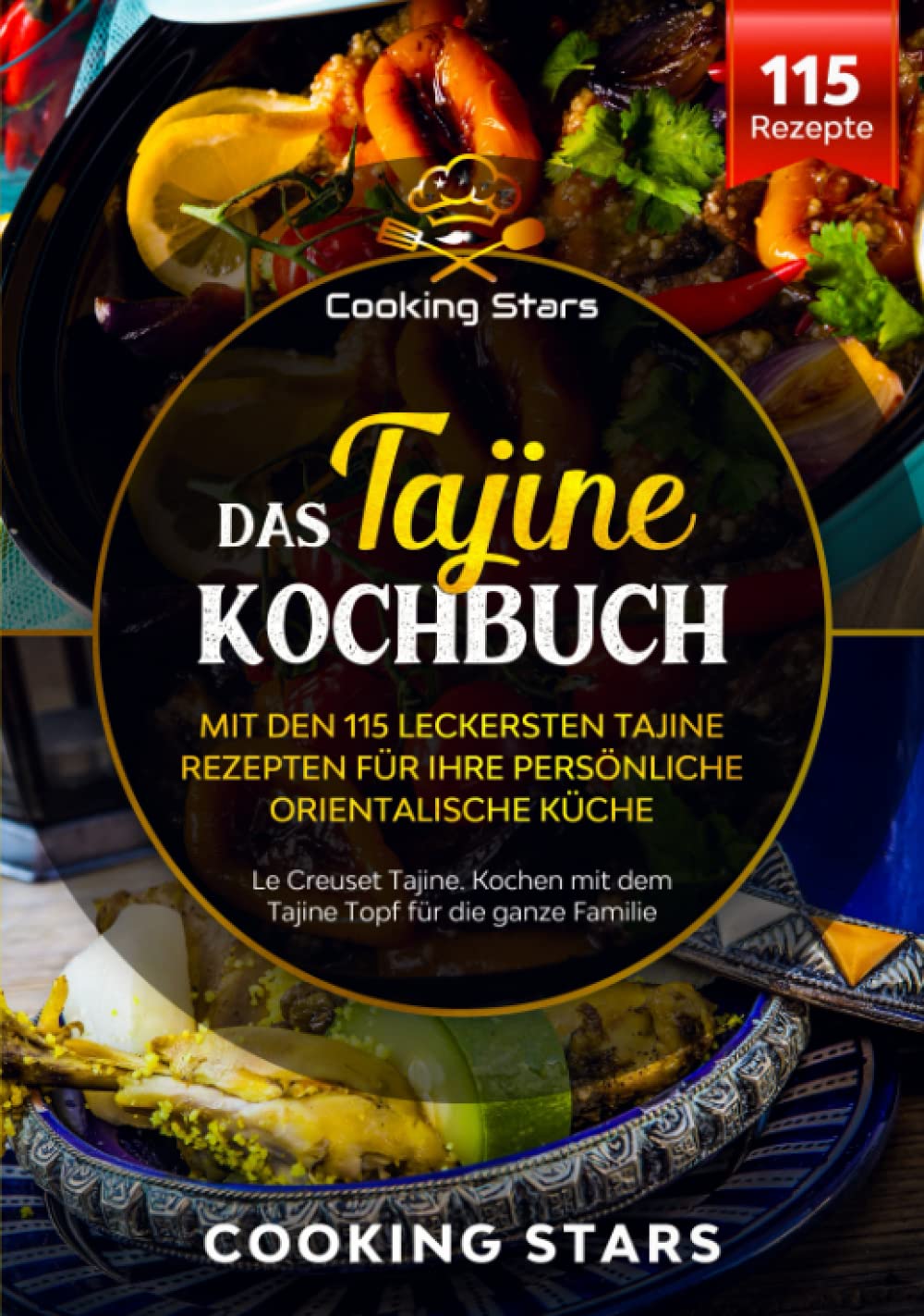 Das Tajine Kochbuch - Mit über 100 leckeren Tajine Rezepten für Ihre persönliche orientalische Küche: Le Creuset Tajine. Kochen mit dem Tajine Topf für die ganze Familie book