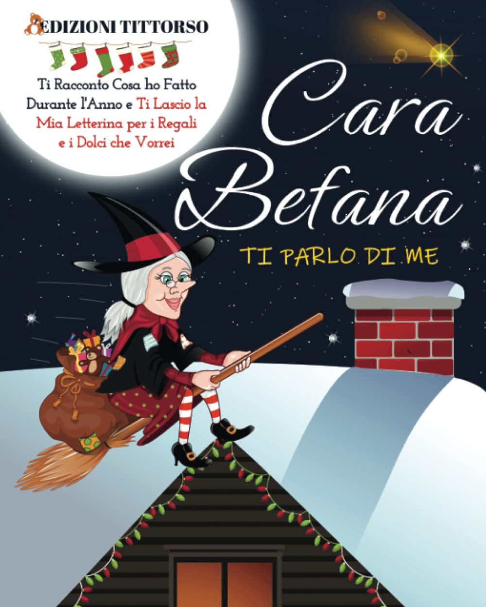 Cara Befana, Ti Parlo di Me: Ti Racconto Cosa ho Fatto Durante l'Anno e Ti Lascio la Mia Letterina per i Regali e i Dolci che Vorrei book