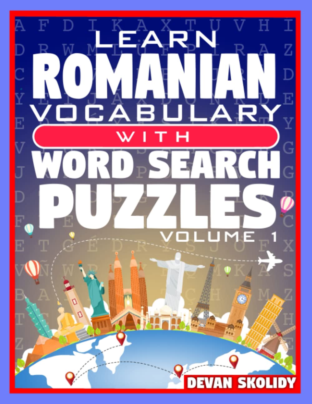 Learn Romanian Vocabulary with Word Search Puzzles Volume 1: Study Romanian Words with 108 Vocab Building Review Puzzles in Just Minutes Leisure & Fun