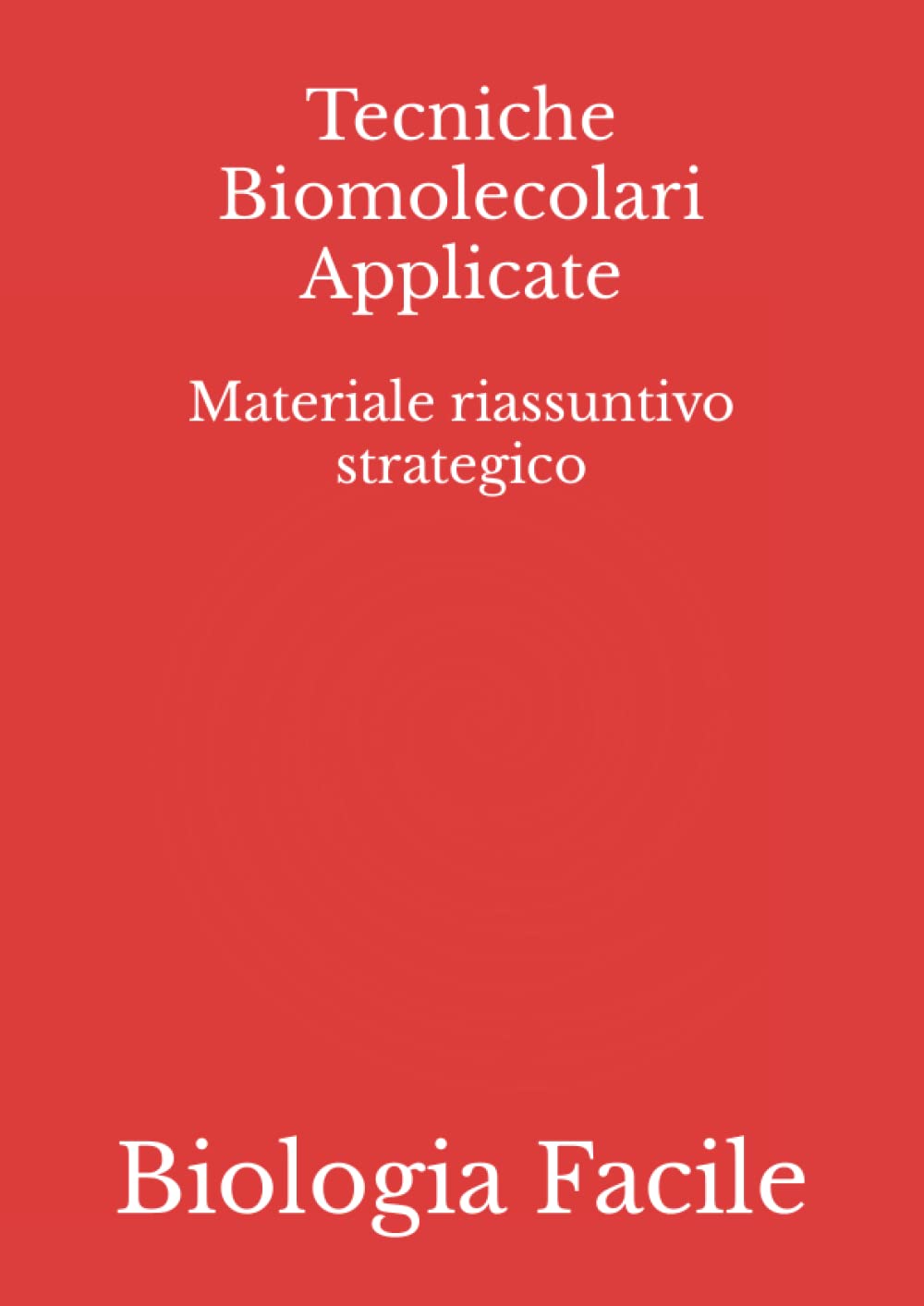 Tecniche Biomolecolari Applicate: Materiale riassuntivo strategico book