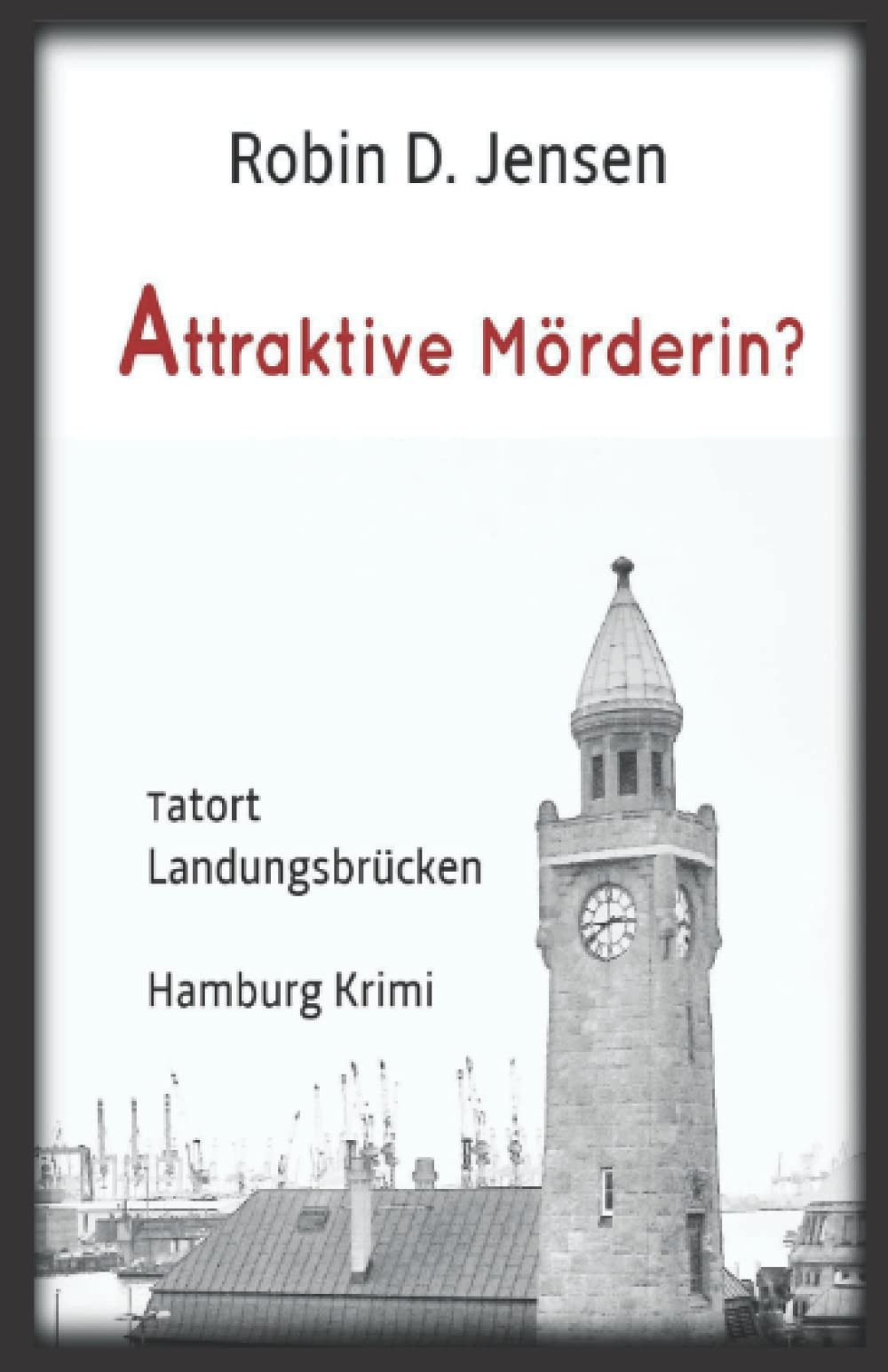 Attraktive Mörderin?: Tatort Landungsbrücken (Hamburg-Krimi) (Kommissar Rainer Zufall, Band 1) Action & Adventure