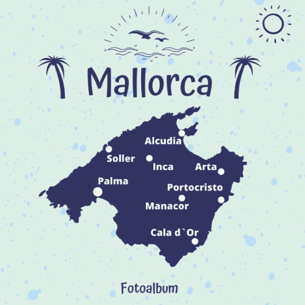 Mallorca Fotoalbum: Erinnerungsalbum zum Einkleben von Urlaubsfotos - Ein Fotobuch für die schönsten Urlaubsmomente auf der Urlaubsinsel Mallorca - 110 Seiten (Blanko) 21cm x 21cm Books