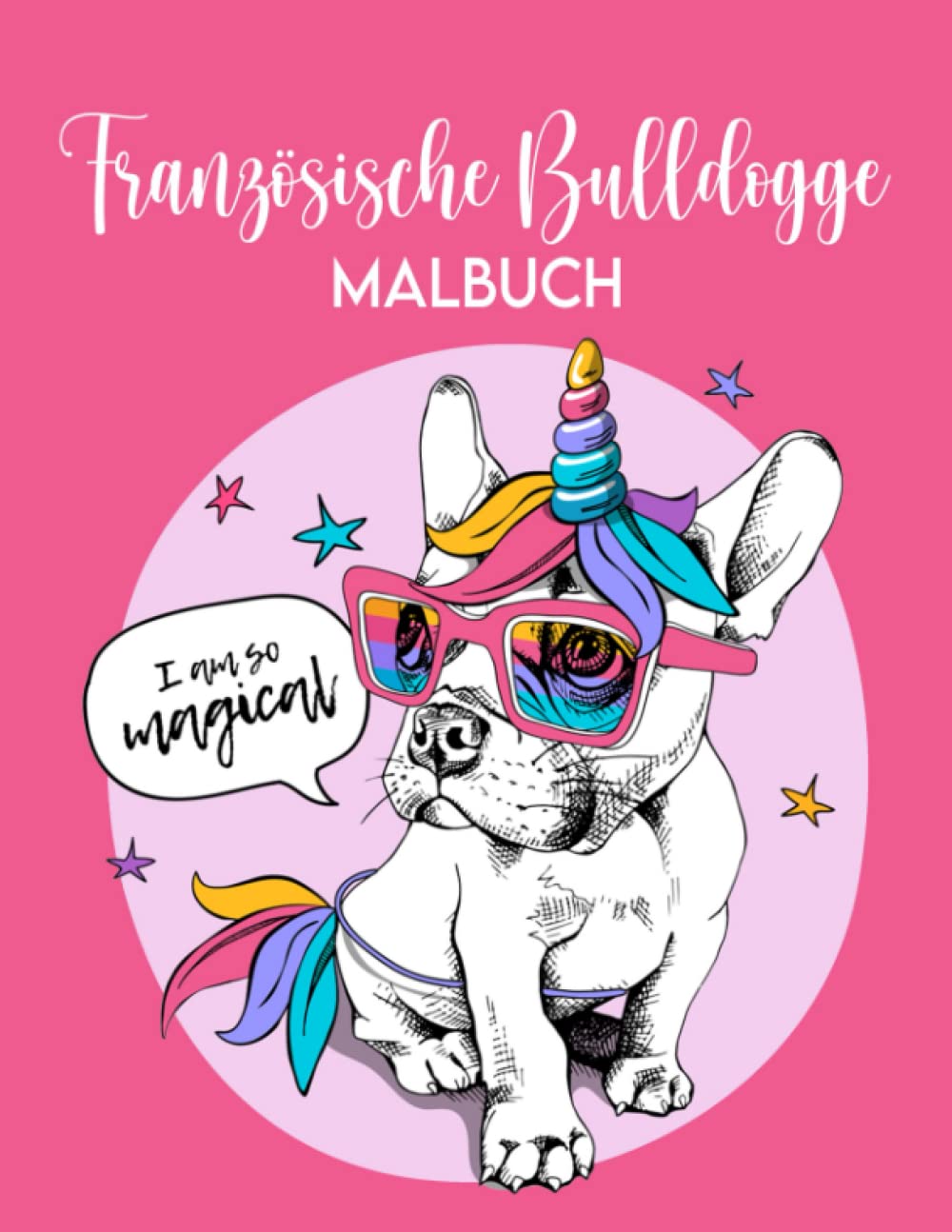Französische Bulldogge: Malbuch Ein Großartiges Geschenk für Besitzer einer Französischen Bulldogge, Hundeliebhaber und alle, die Niedliche Dinge Lieben Pets