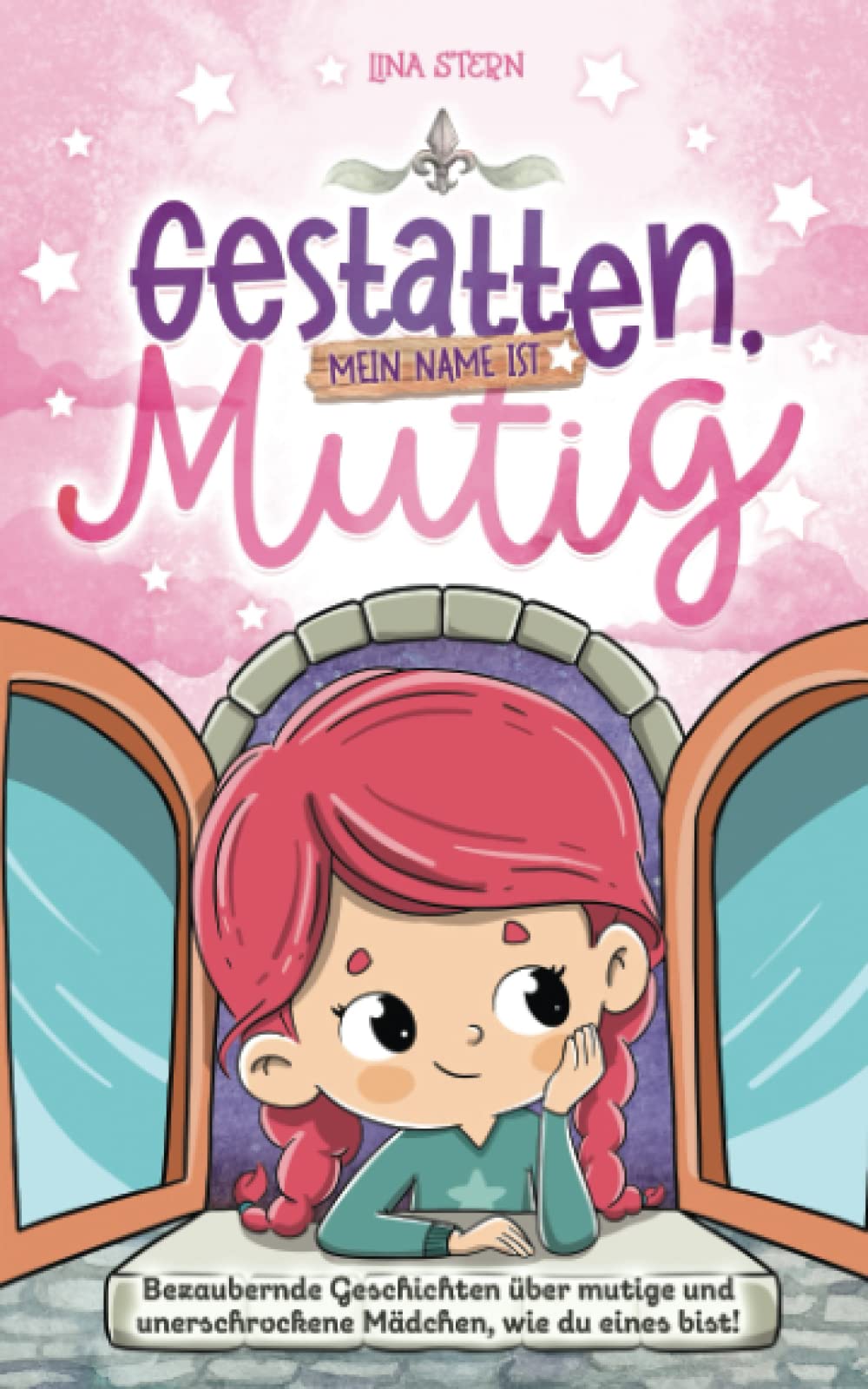 Gestatten, mein Name ist Mutig: Bezaubernde Geschichten über mutige und unerschrockene Mädchen, wie du eines bist! book