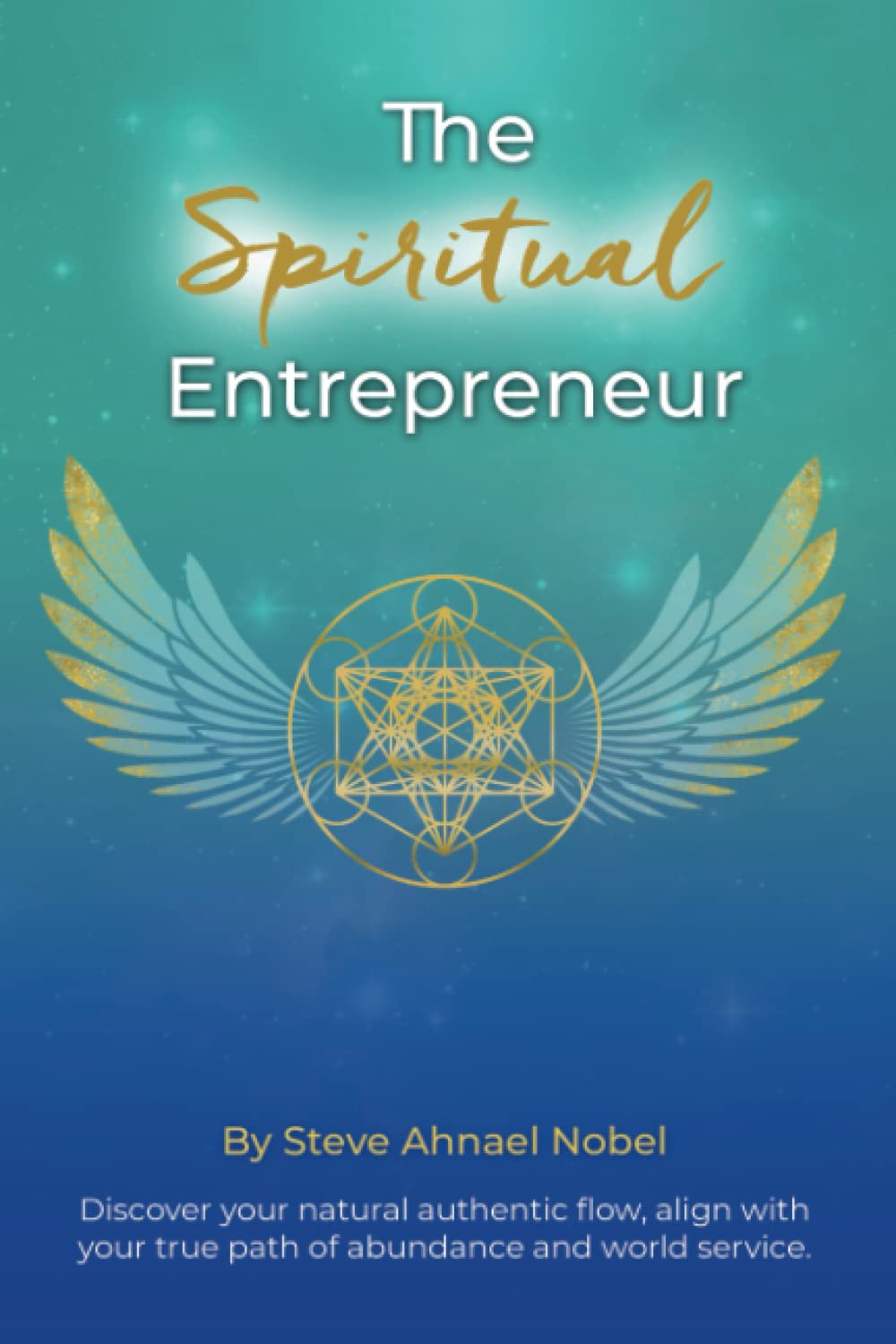 The Spiritual Entrepreneur: Discover Your Natural Authentic Flow, Align with Your True Path of Abundance and Service. Religion & Esotericism