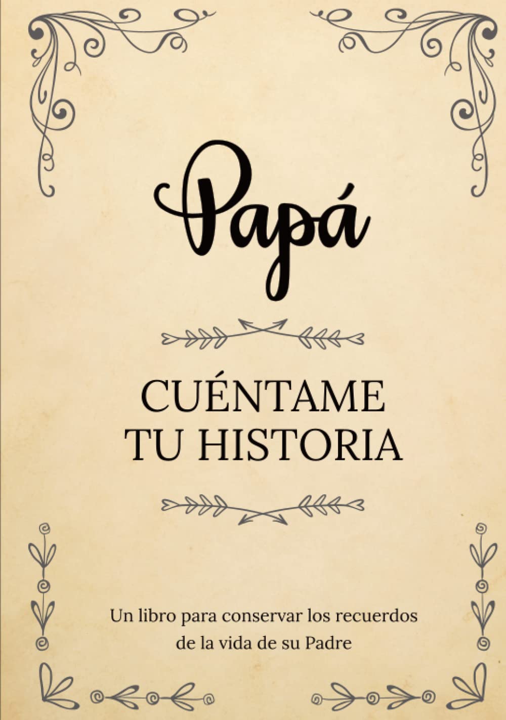 Papá Cuéntame Tu Historia | Un libro para conservar los recuerdos de la vida de su Padre: Diario de recuerdos para completar y compartir con sus hijos y nietos | Papá háblame de ti book