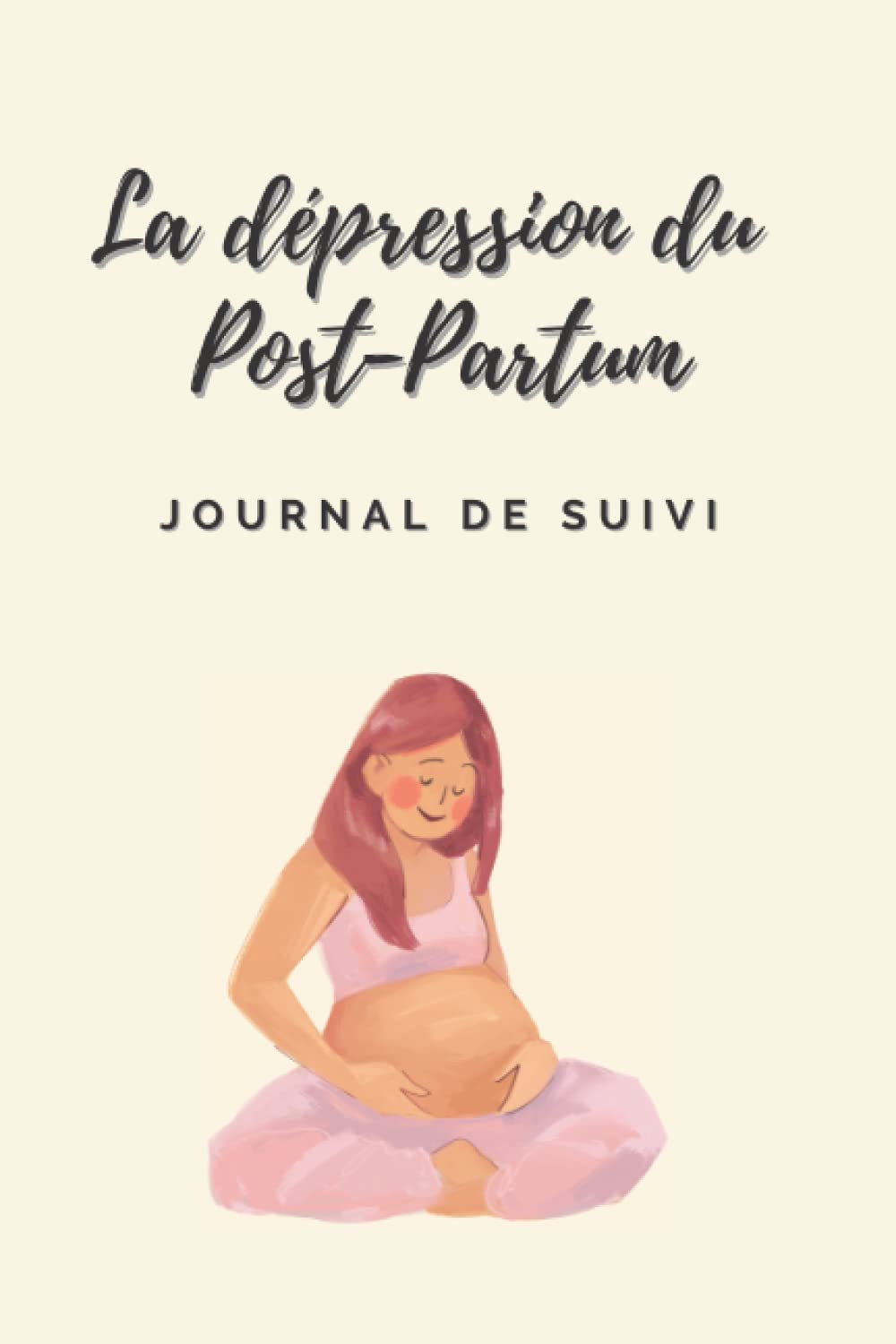 La dépression du post-partum: Comment aller mieux ? Un journal de suivi pour vous accompagner dans ce moment difficile de votre vie (Grossesse) Health, Nutrition & Fitness