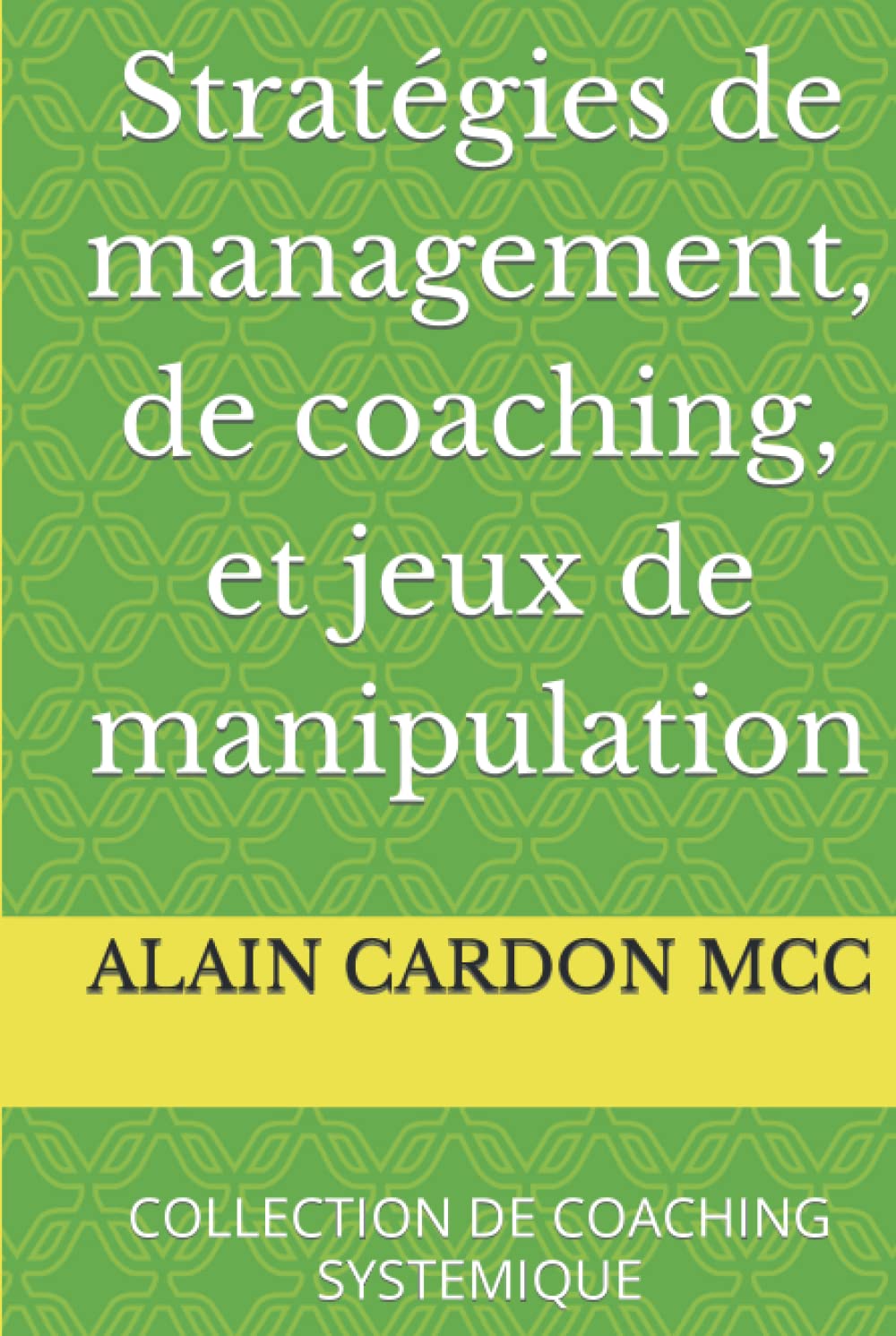Stratégies de management, de coaching, et jeux de manipulation: COLLECTION DE COACHING SYSTEMIQUE (COLLECTION COACHING SYSTEMIQUE) Business, Finance & Career