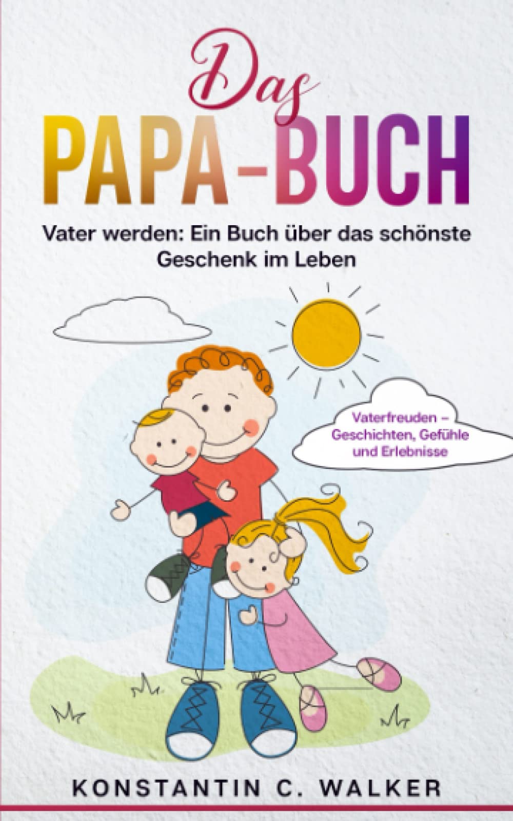 Das Papa-Buch: Vater werden: Ein Buch über das schönste Geschenk im Leben. Vaterfreuden – Geschichten, Gefühle und Erlebnisse Parents & Children