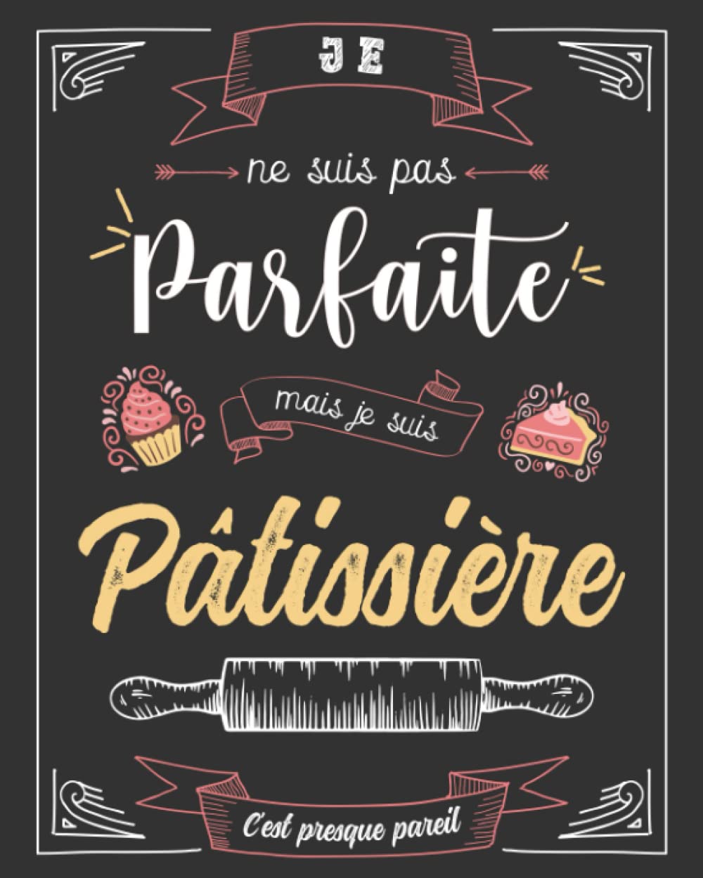 Cahier de Recettes à Remplir Spécial Pâtisserie: Conservez Tous Vos Secrets au Même Endroit - Un Cadeau Idéal Pour Toute Pâtissière en Herbe Cooking & Enjoying