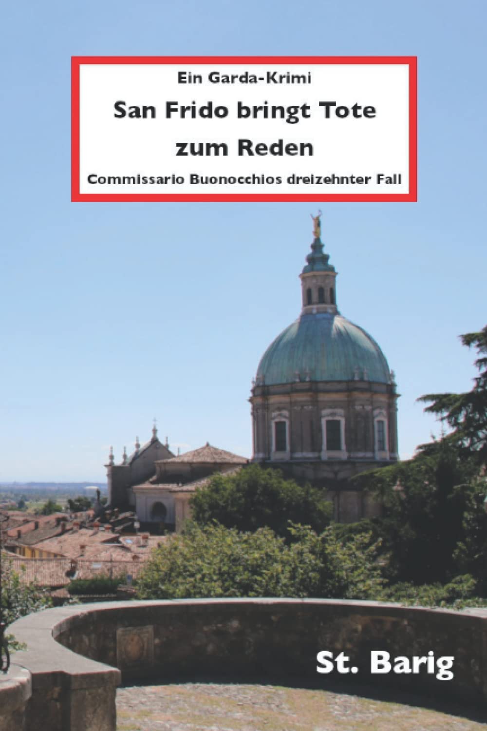 San Frido bringt Tote zum Reden: Commissario Buonocchios dreizehnter Fall (Ein Gardasee-Krimi, Band 13) Historical Fiction