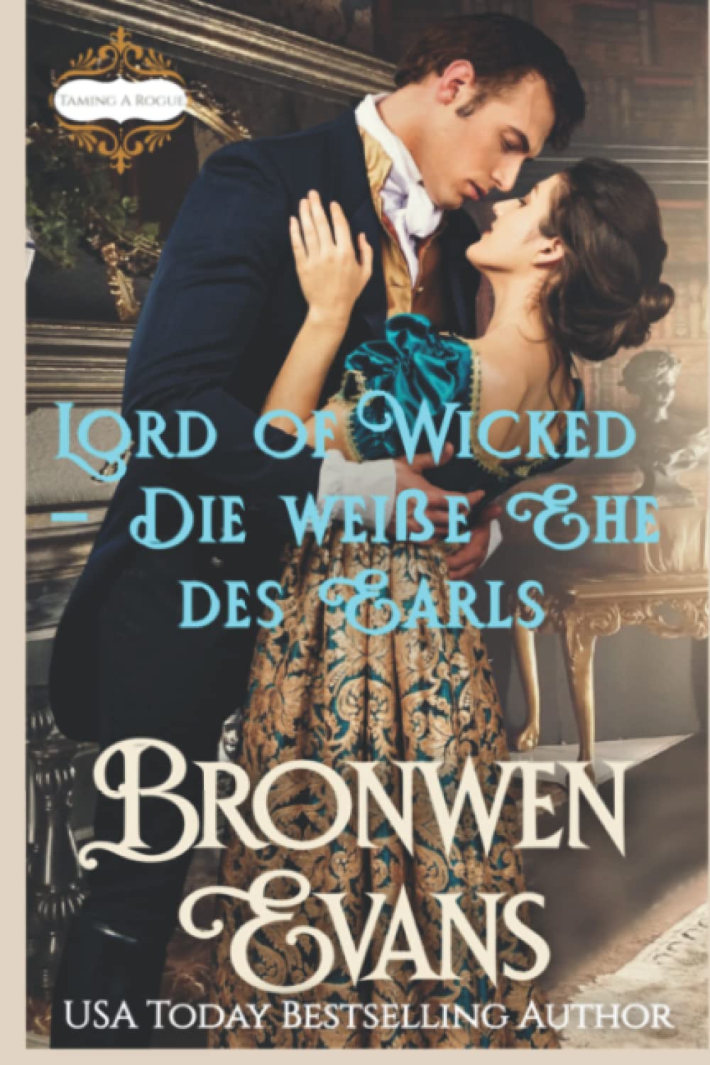 Lord of Wicked – Die weiße Ehe des Earls (Deutsch Taming A Rogue, Band 1) Historical Fiction