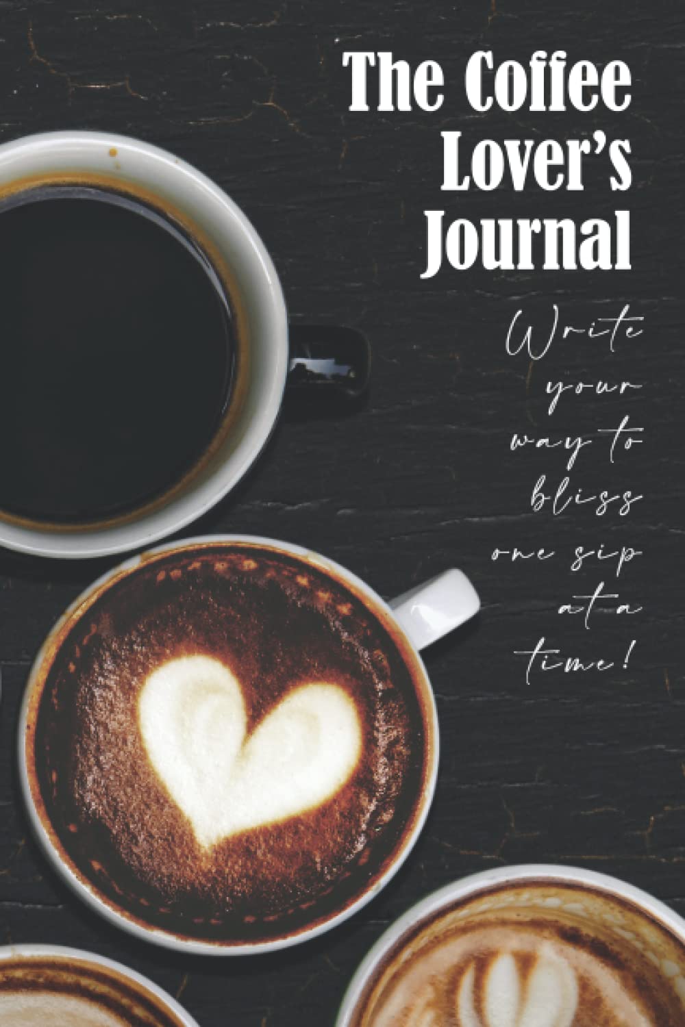 The Coffee Lover's Journal: Write your way to bliss one sip at a time! Essays & Short Stories