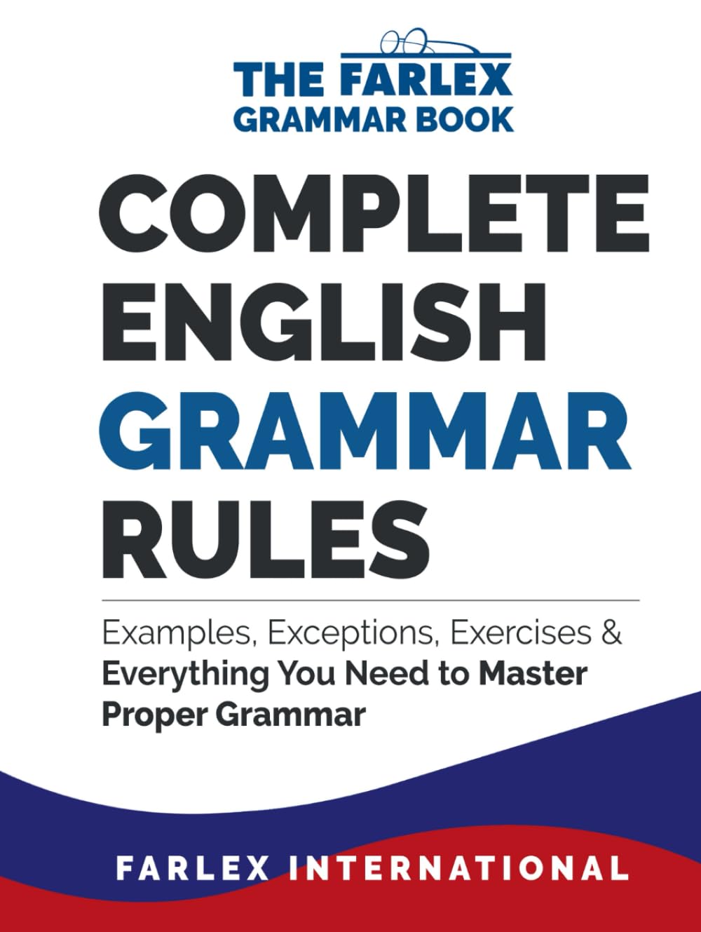 Complete English Grammar Rules: Examples, Exceptions, Exercises, and Everything You Need to Master Proper Grammar (The Farlex Grammar, Band 1) Learning & Reference