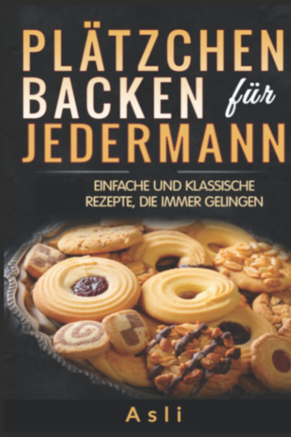 Plätzchen backen für jedermann: Einfache und klassische Rezepte, die immer gelingen Leisure, Home & Garden