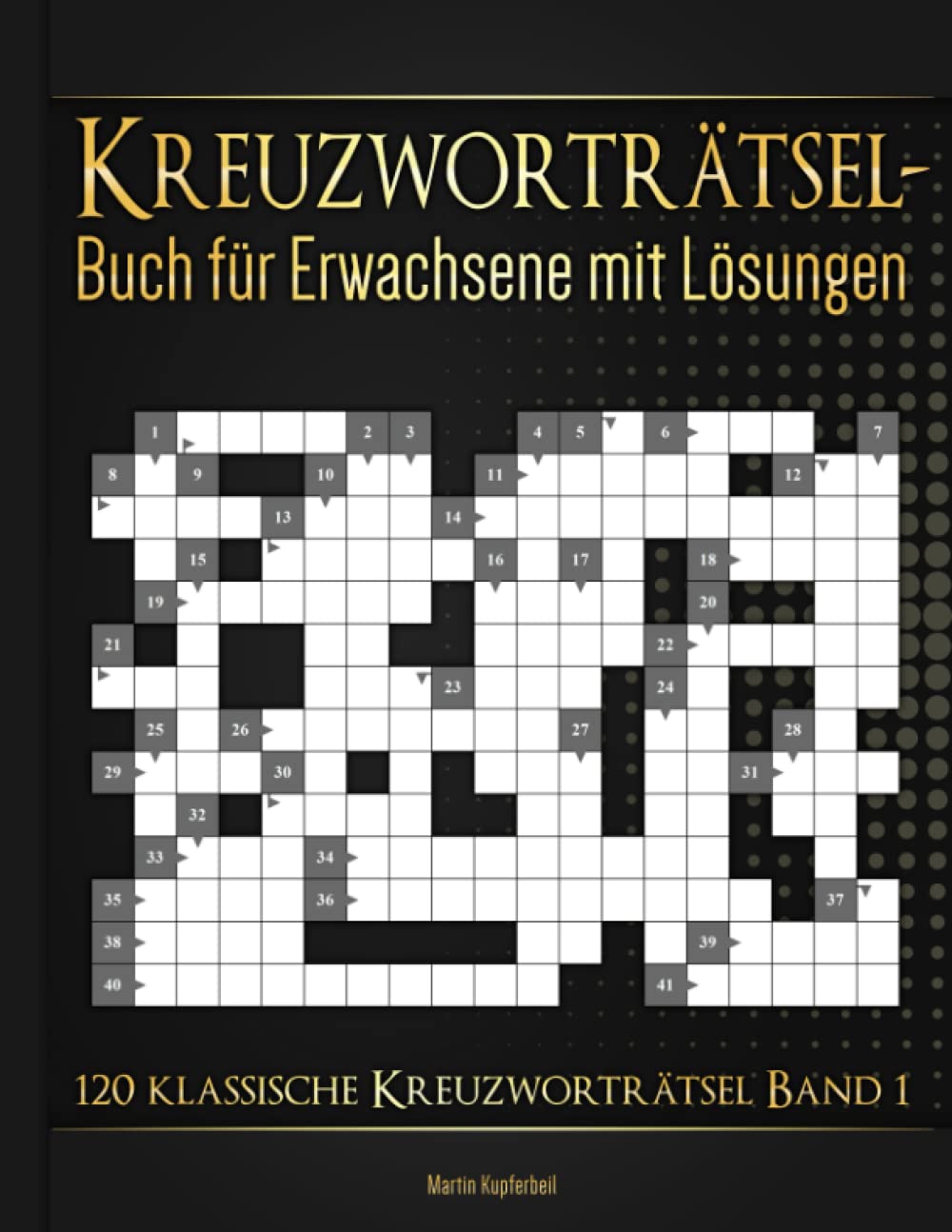 Kreuzworträtselbuch für Erwachsene mit Lösungen - 120 klassische Kreuzworträtsel Band 1: Rätselbuch zum spielerischen Verbessern des Allgemeinwissens und zum Trainieren des Gehirns Leisure & Fun