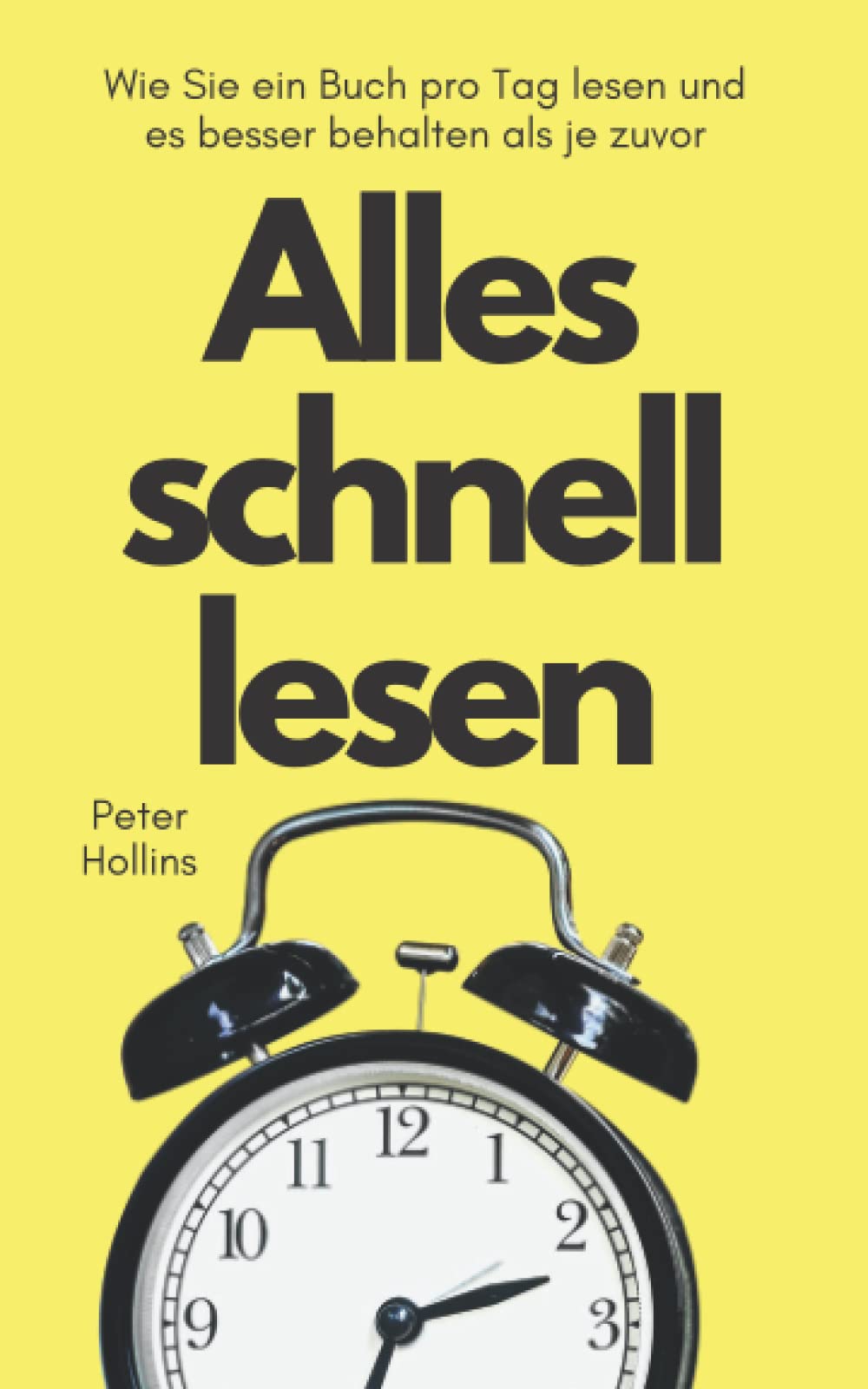 Alles schnell lesen: Wie Sie ein Buch pro Tag lesen und es besser behalten als je zuvor (Peter Hollins Deutsch, Band 6) Psychology