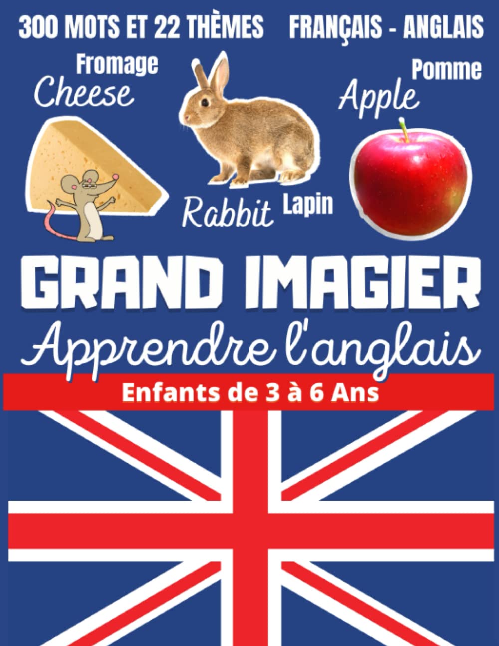 Grand Imagier Apprendre l'anglais Enfants de 3 à 6 ans: Livre imagerie bilingue Français Anglais maternelle petite moyenne grande section, 22 thèmes variés avec 300 mots illustrés book
