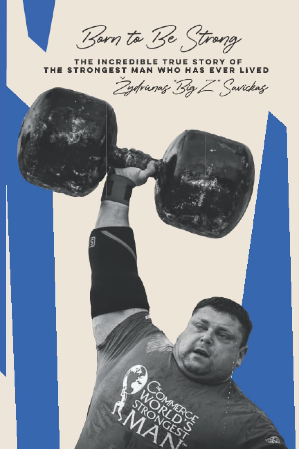 Born to be Strong: The Incredible True Story of the Strongest Man Who Has Ever Lived book