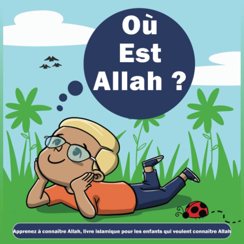 Où est Allah ? Apprenez à connaître Allah, livre islamique pour les enfants qui veulent connaître Allah.: (Livres islamiques pour enfants) book