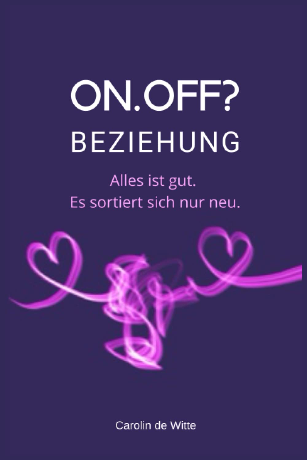 On.Off?Beziehung: Alles ist gut. Es sortiert sich nur neu. Partnership & Love