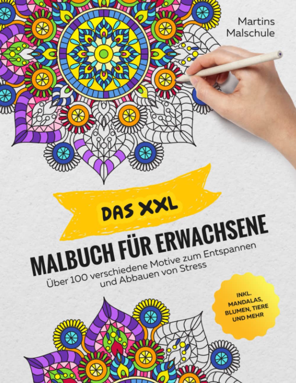 Das XXL Malbuch für Erwachsene: Über 100 verschiedene Motive zum Entspannen und Abbauen von Stress inkl. Mandalas, Blumen, Tiere und mehr I Anti-Stress Ausmalbuch für Erwachsene book