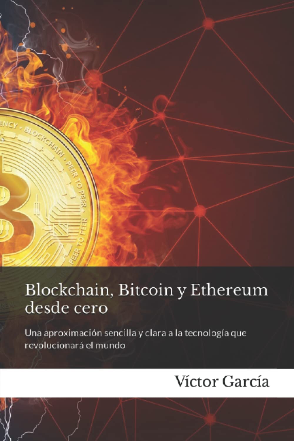 Blockchain, bitcoin y ethereum desde cero. ¿Es esto el Futuro?: Una aproximación sencilla y clara a la tecnología que revolucionará el mundo Business, Finance & Career