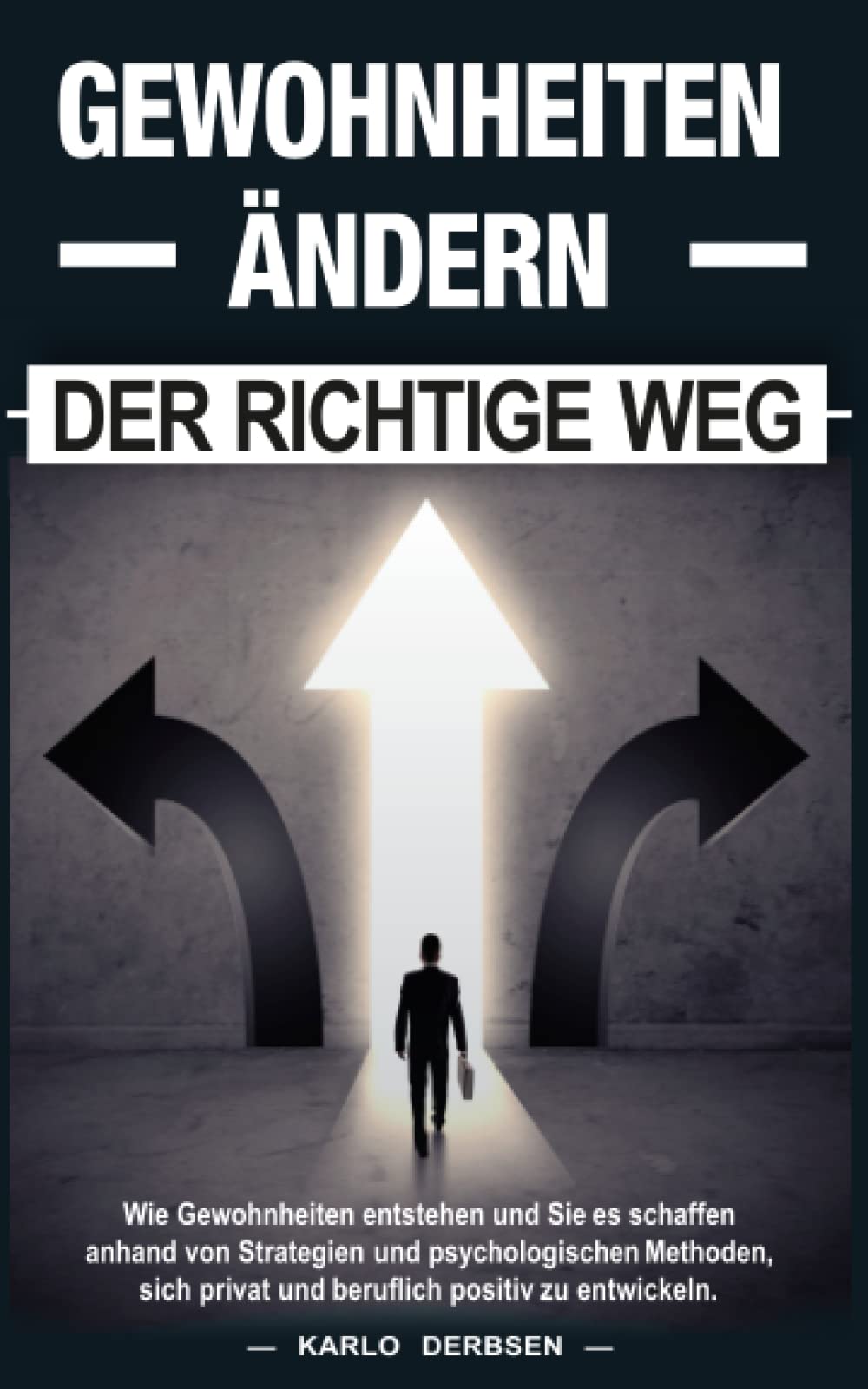 Gewohnheiten ändern der richtige Weg:: Wie Gewohnheiten entstehen und Sie es schaffen anhand von Strategien und psychologischem Methoden, sich beruflich und privat positiv zu entwickeln. Psychology