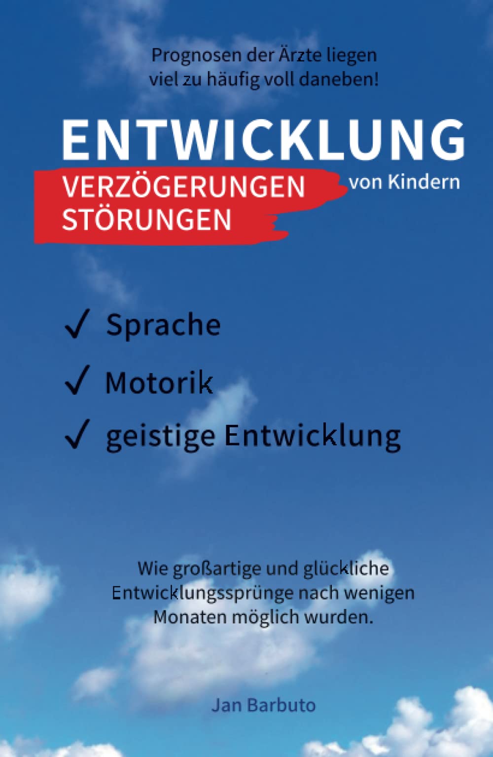 Entwicklung von Kindern - Verzögerungen, Störungen: Prognosen der Ärzte liegen viel zu häufig voll daneben! Wie großartige und glückliche Entwicklungssprünge nach wenigen Monaten möglich wurden. Education & Training