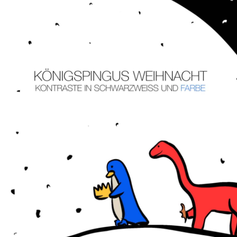 Königspingus Weihnacht - Kontraste in Schwarzweiss und Farbe: Für fröhliche Babys und Kinder Novels & Short Stories
