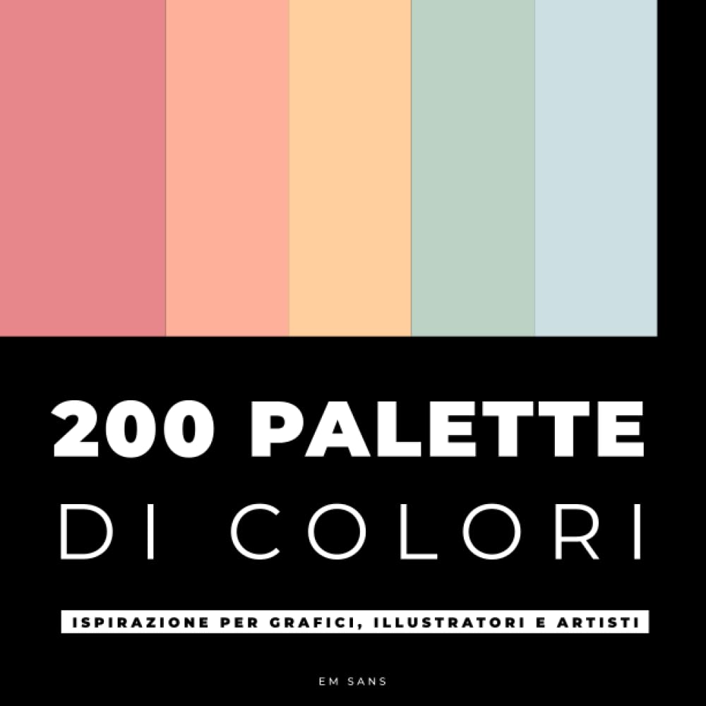 200 PALETTE DI COLORI Libro: ISPIRAZIONE PER GRAFICI, ILLUSTRATORI E ARTISTI book