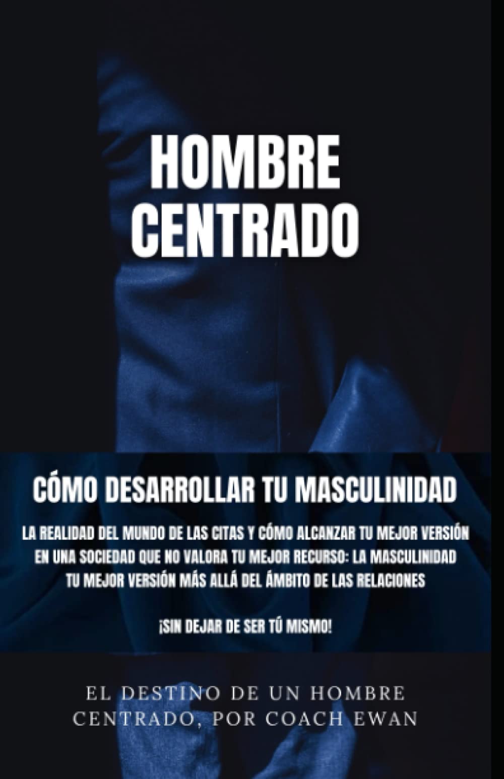SEDUCCIÓN Y LIGAR: HOMBRE CENTRADO: CÓMO DESARROLLAR TU MASCULINIDAD: LA REALIDAD DEL MUNDO DE LAS CITAS Y CÓMO ALCANZAR TU MEJOR VERSIÓN EN UNA SOCIEDAD QUE NO VALORA TU MEJOR RECURSO TU MASCULINIDAD book