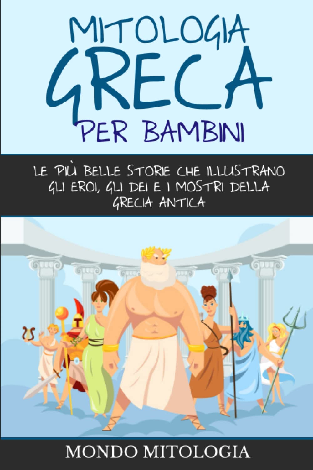 Mitologia Greca per Bambini: Le più belle storie che illustrano gli eroi, gli dei e i mostri della Grecia antica Fairy Tales & Legends
